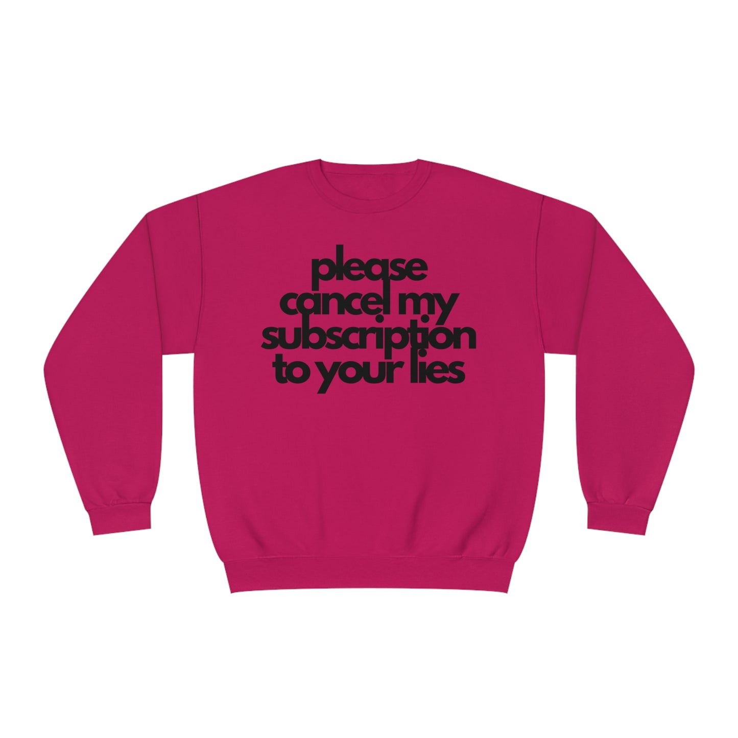 Please Cancel My Subscription To Your Lies Sweatshirt