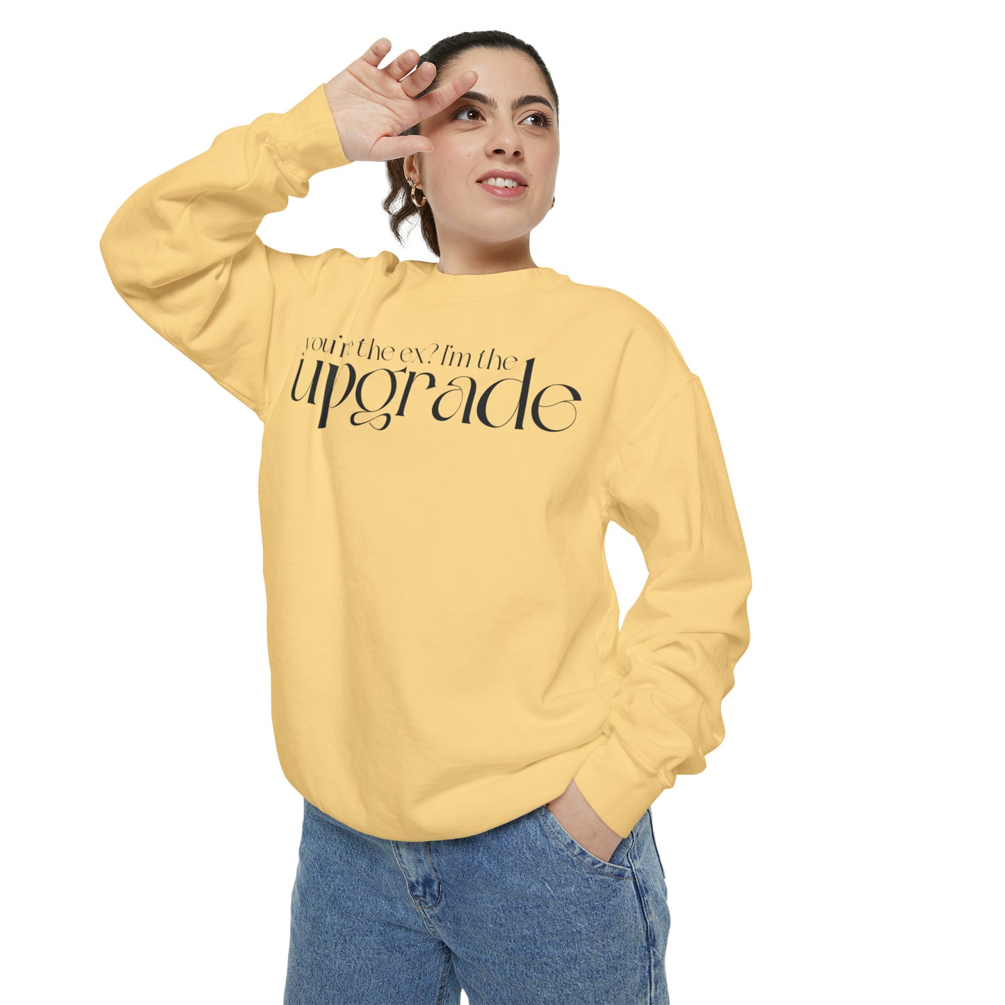 You're The Ex? I'm The Upgrade Sweatshirt