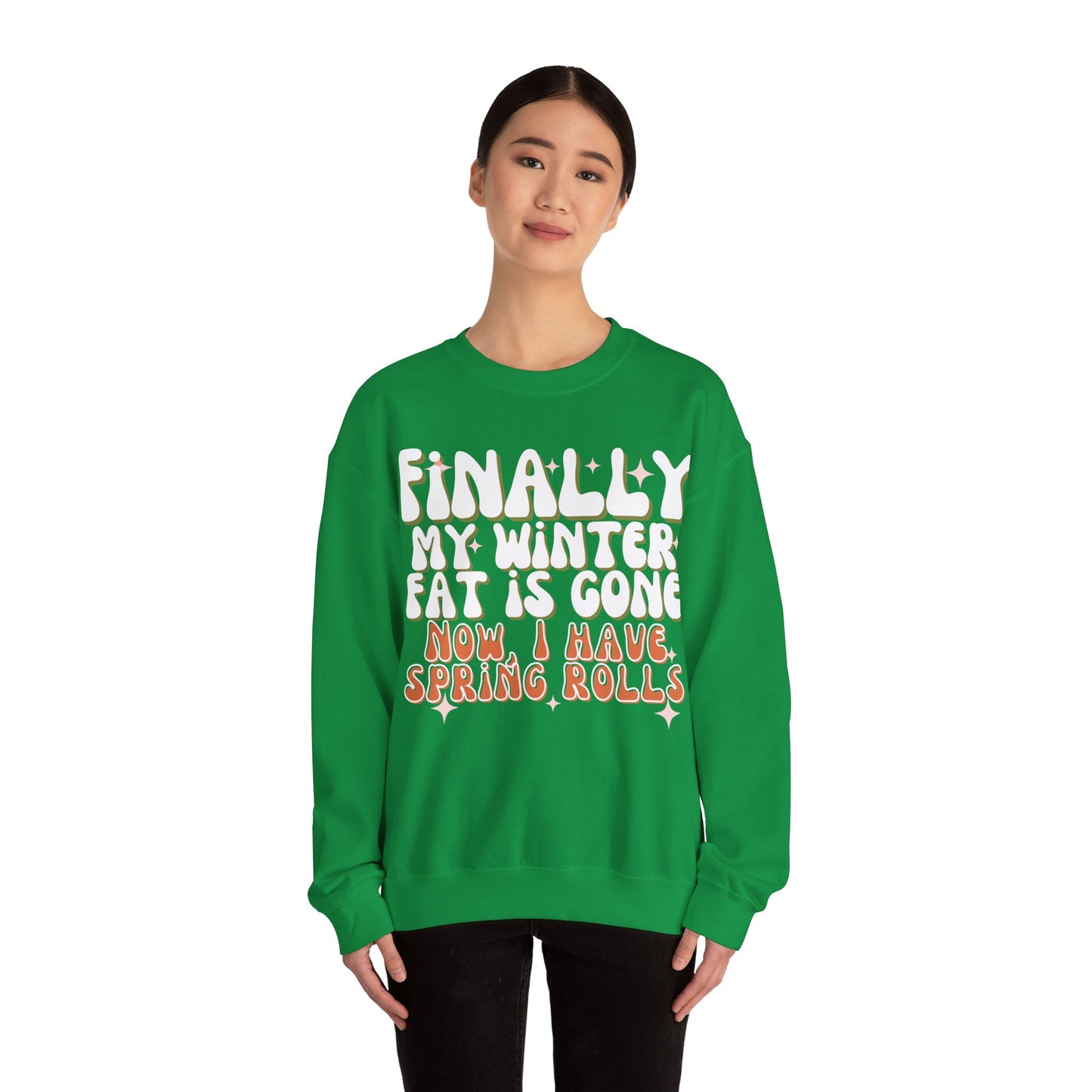 Finally, My Winter Fat Is Gone, Now I Have Spring Rolls Sweatshirt