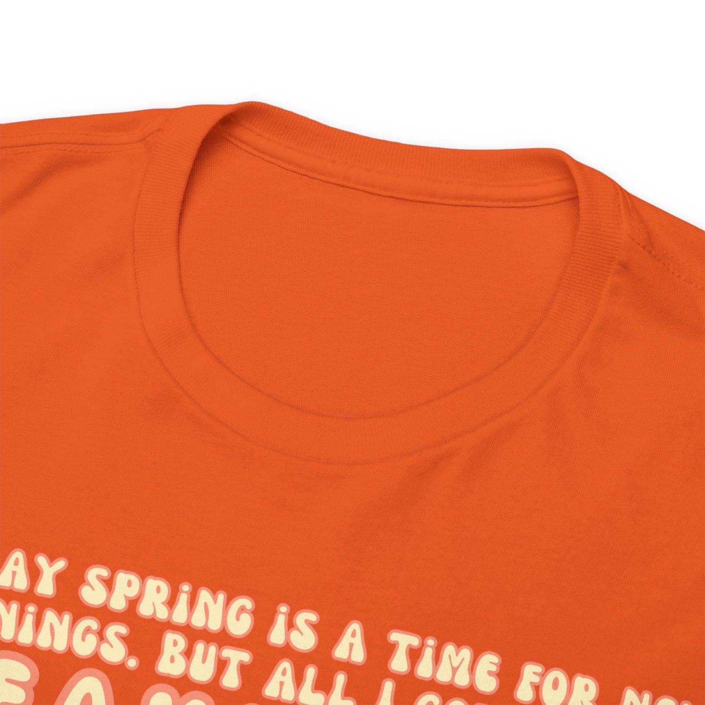 They Say Spring Is A Time For New Beginnings. But All I Got Was a Breakup And Allergies Tee