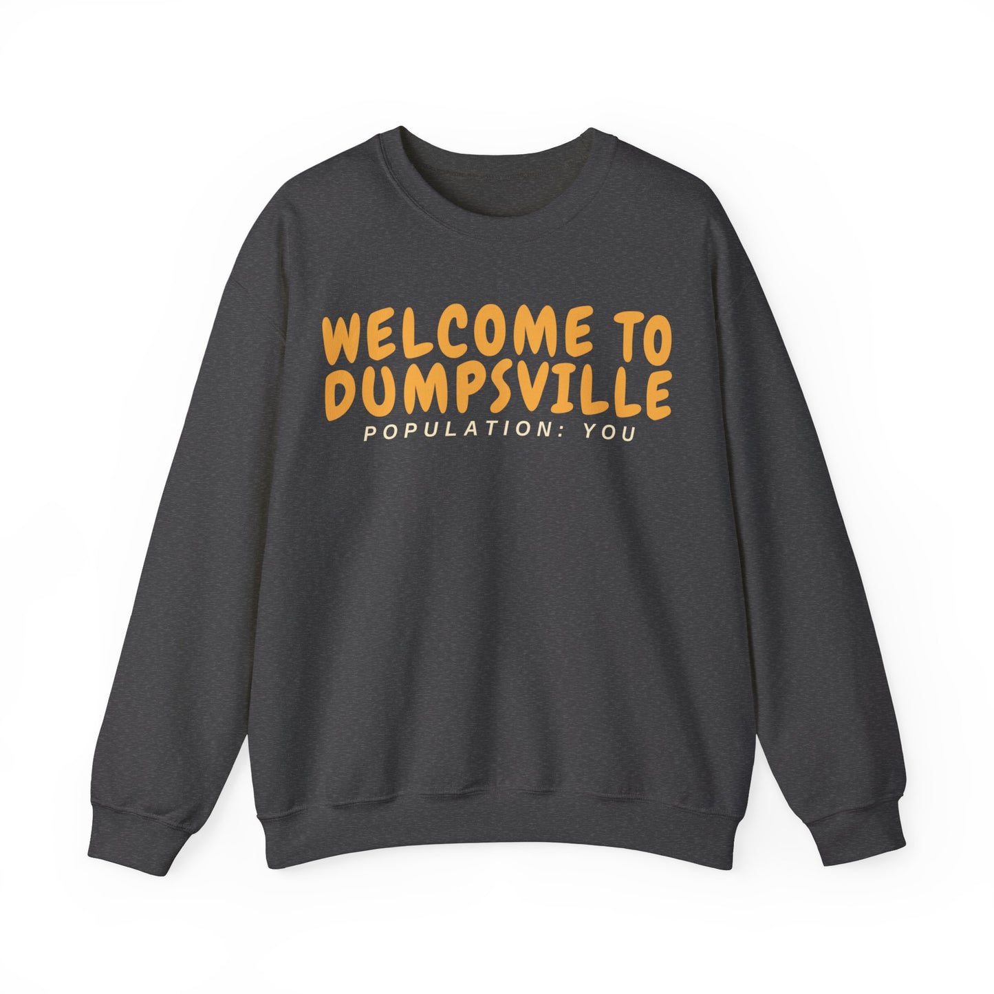Welcome To Dumpsville, Population: You Sweatshirt