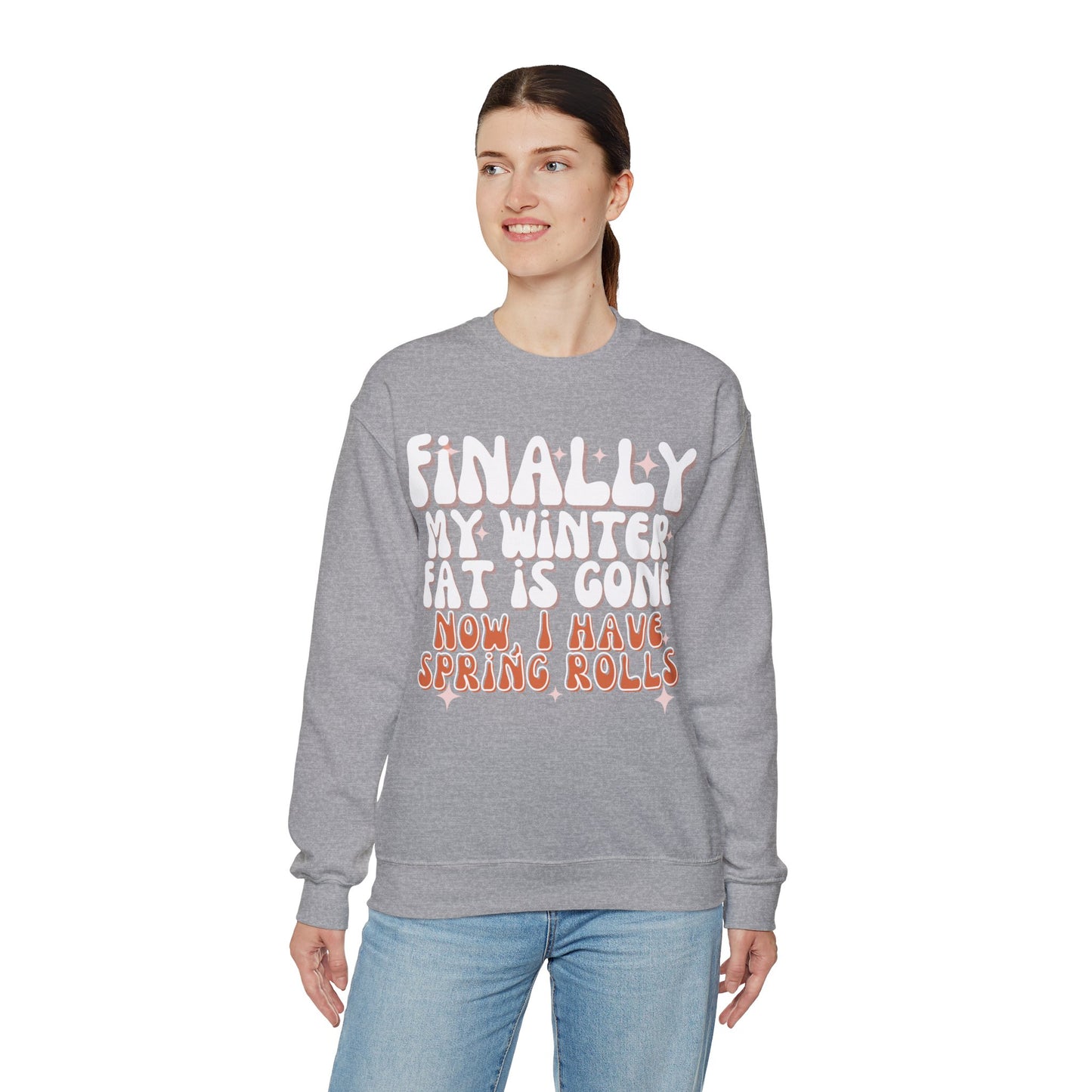 Finally, My Winter Fat Is Gone, Now I Have Spring Rolls Sweatshirt