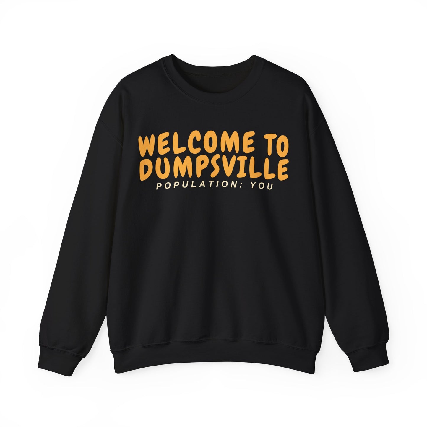 Welcome To Dumpsville, Population: You Sweatshirt