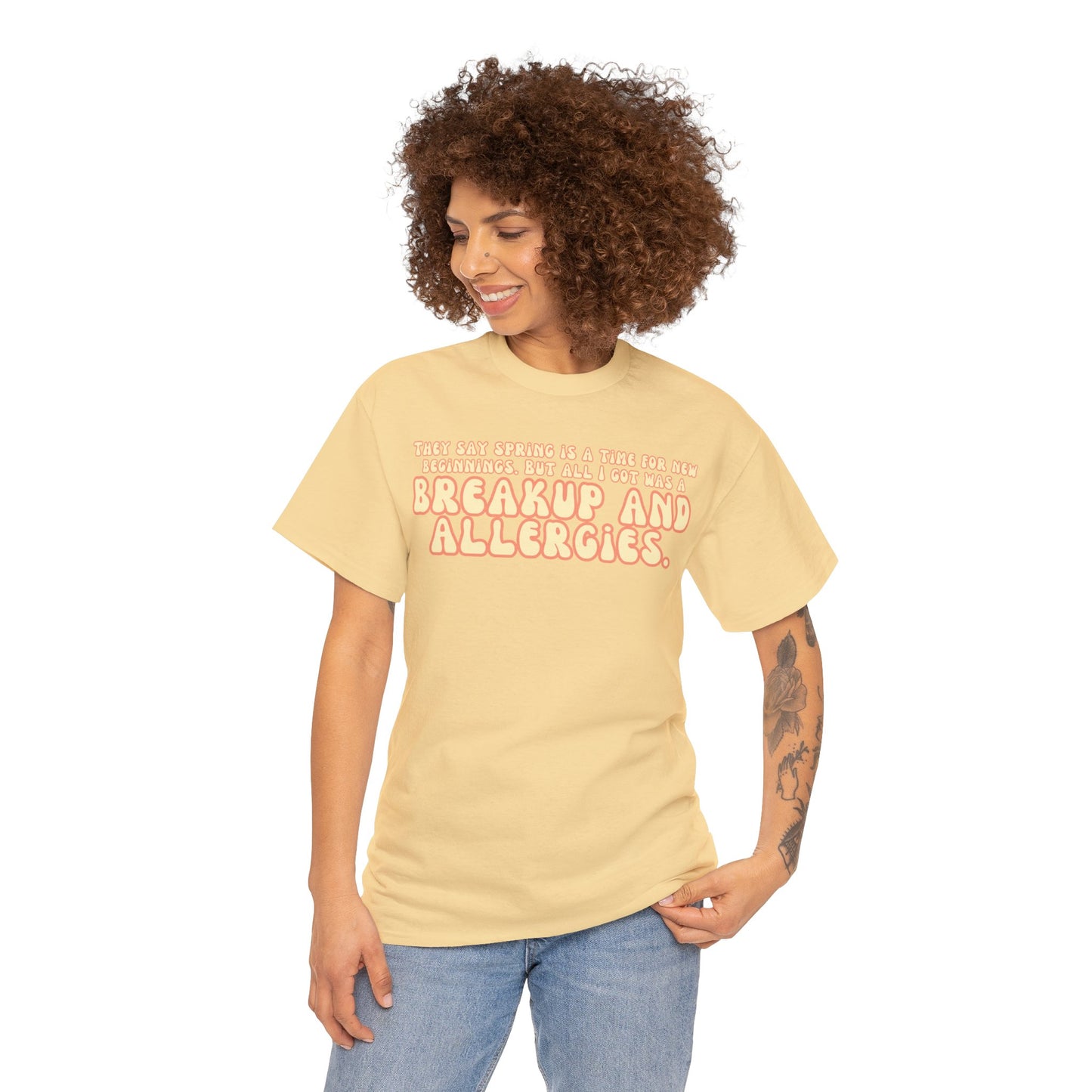They Say Spring Is A Time For New Beginnings. But All I Got Was a Breakup And Allergies Tee