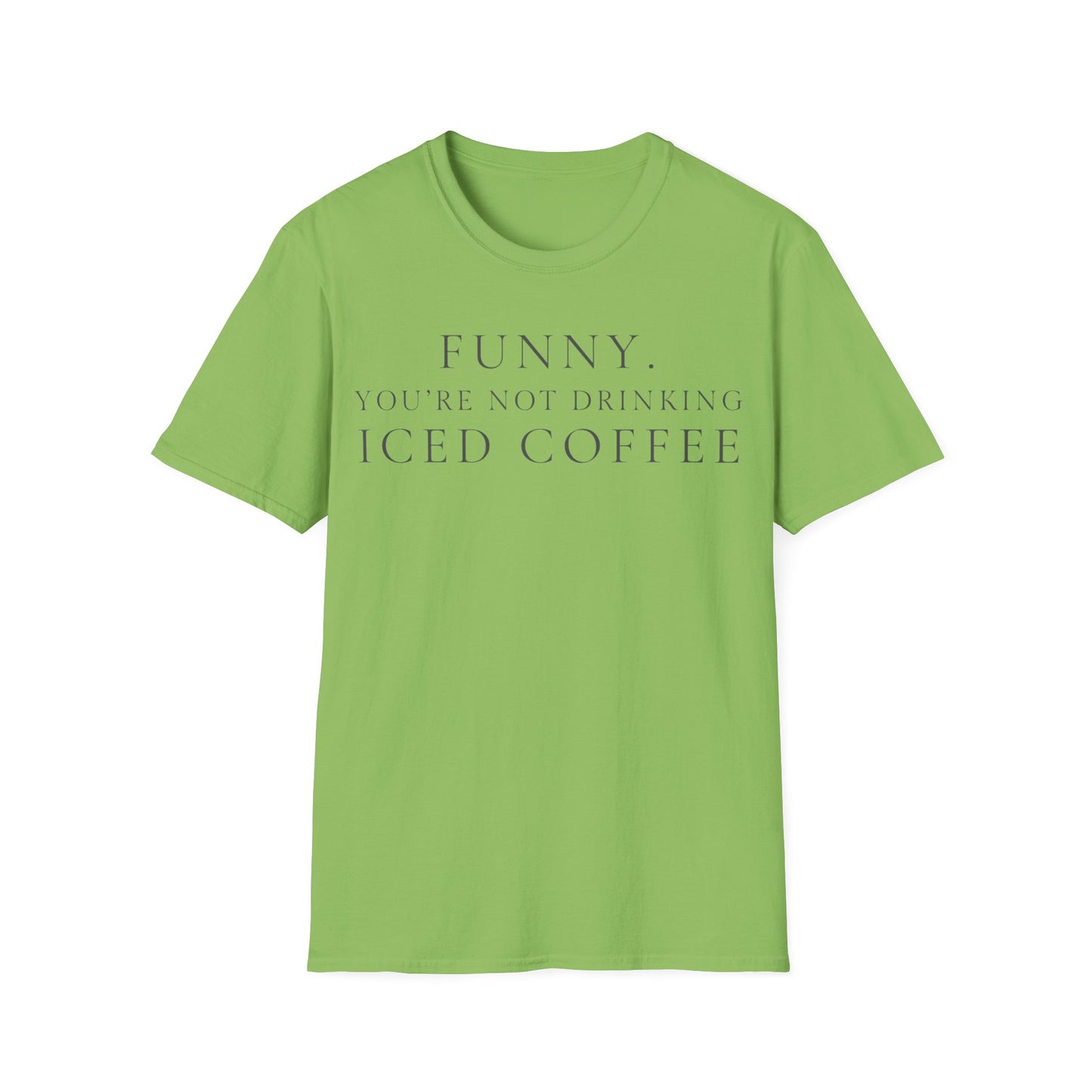 Funny Your Not Drinking Iced Coffee
