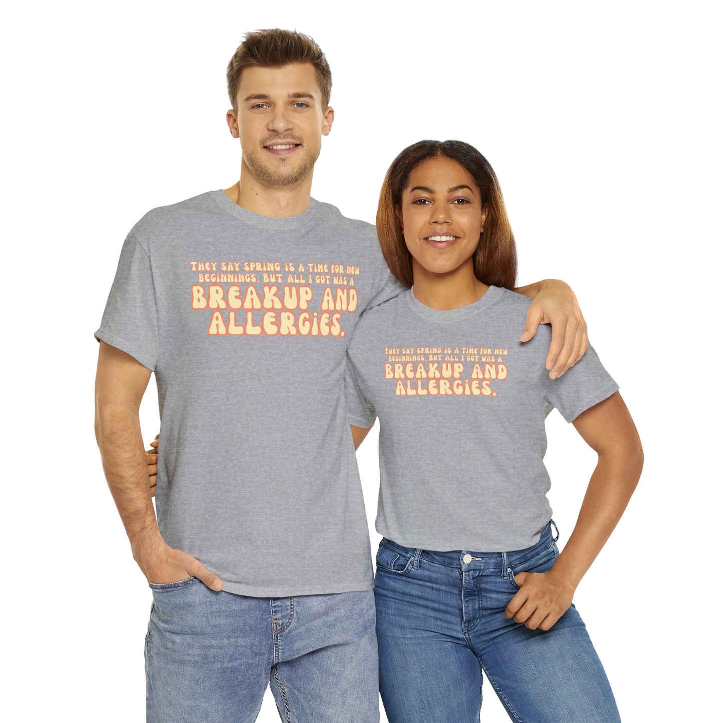 They Say Spring Is A Time For New Beginnings. But All I Got Was a Breakup And Allergies Tee