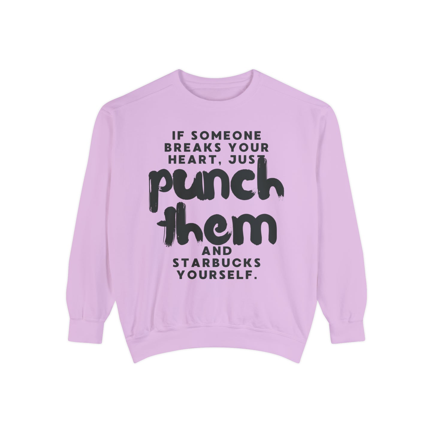 If Someone Breaks Your Heart, Just Punch Them And Starbucks Yourself Sweatshirt