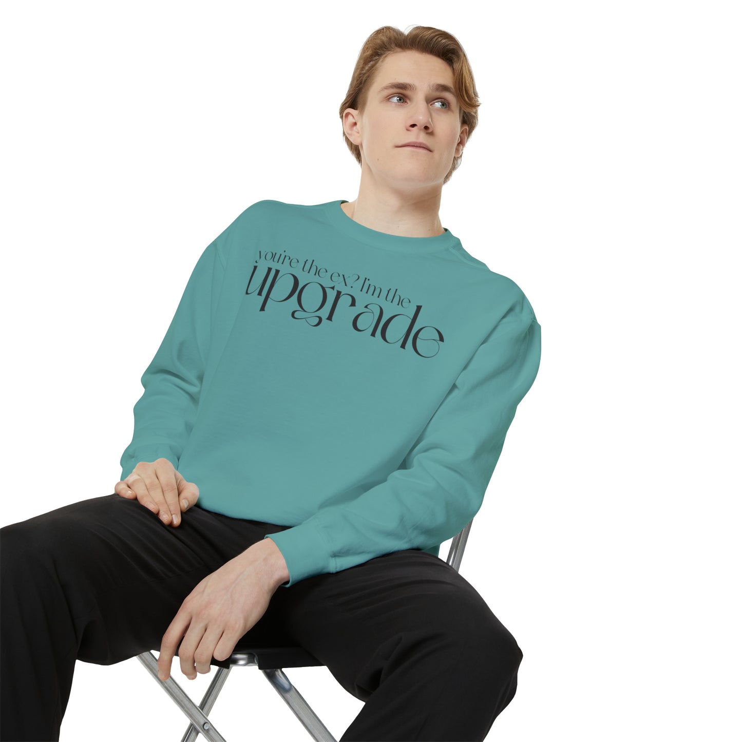 You're The Ex? I'm The Upgrade Sweatshirt