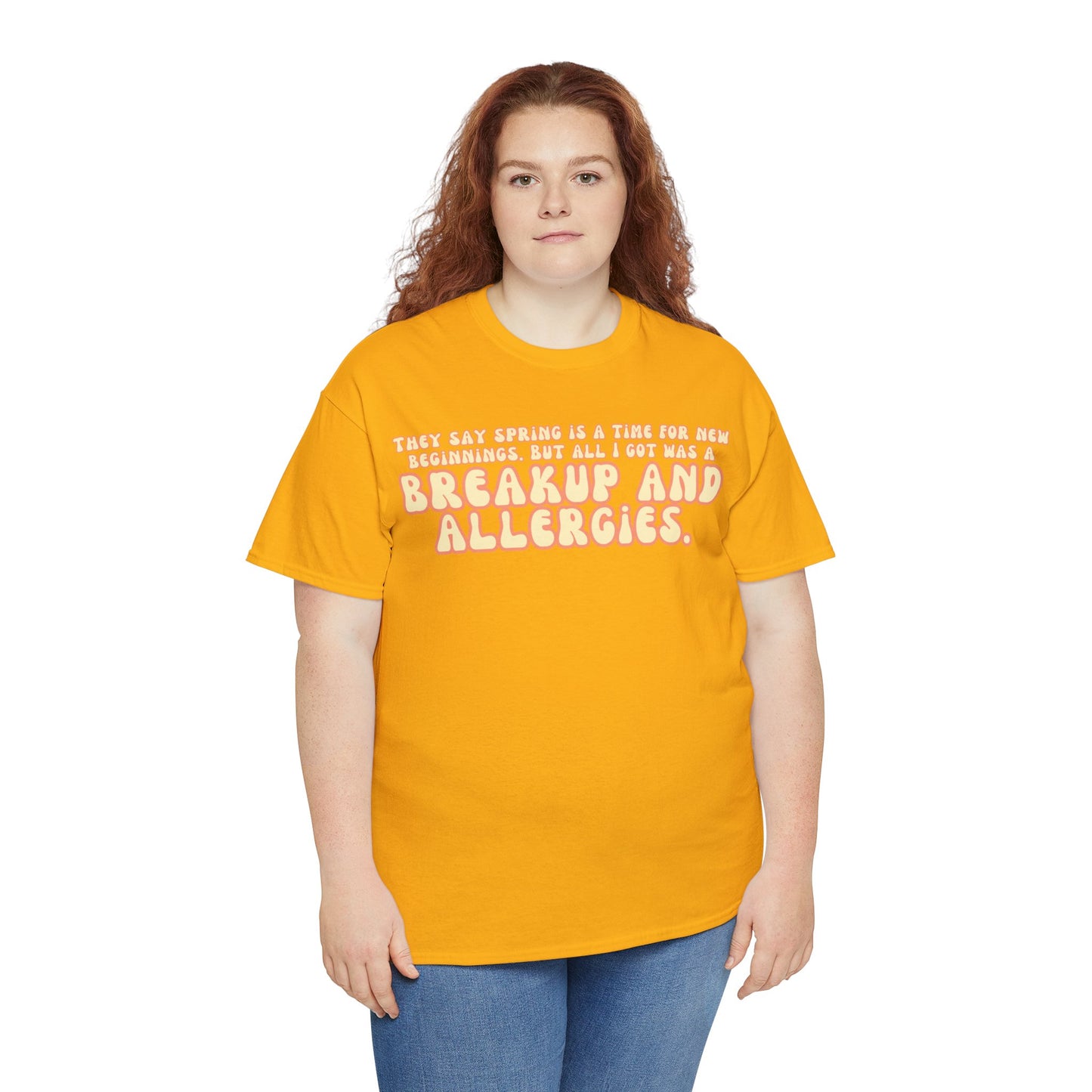They Say Spring Is A Time For New Beginnings. But All I Got Was a Breakup And Allergies Tee