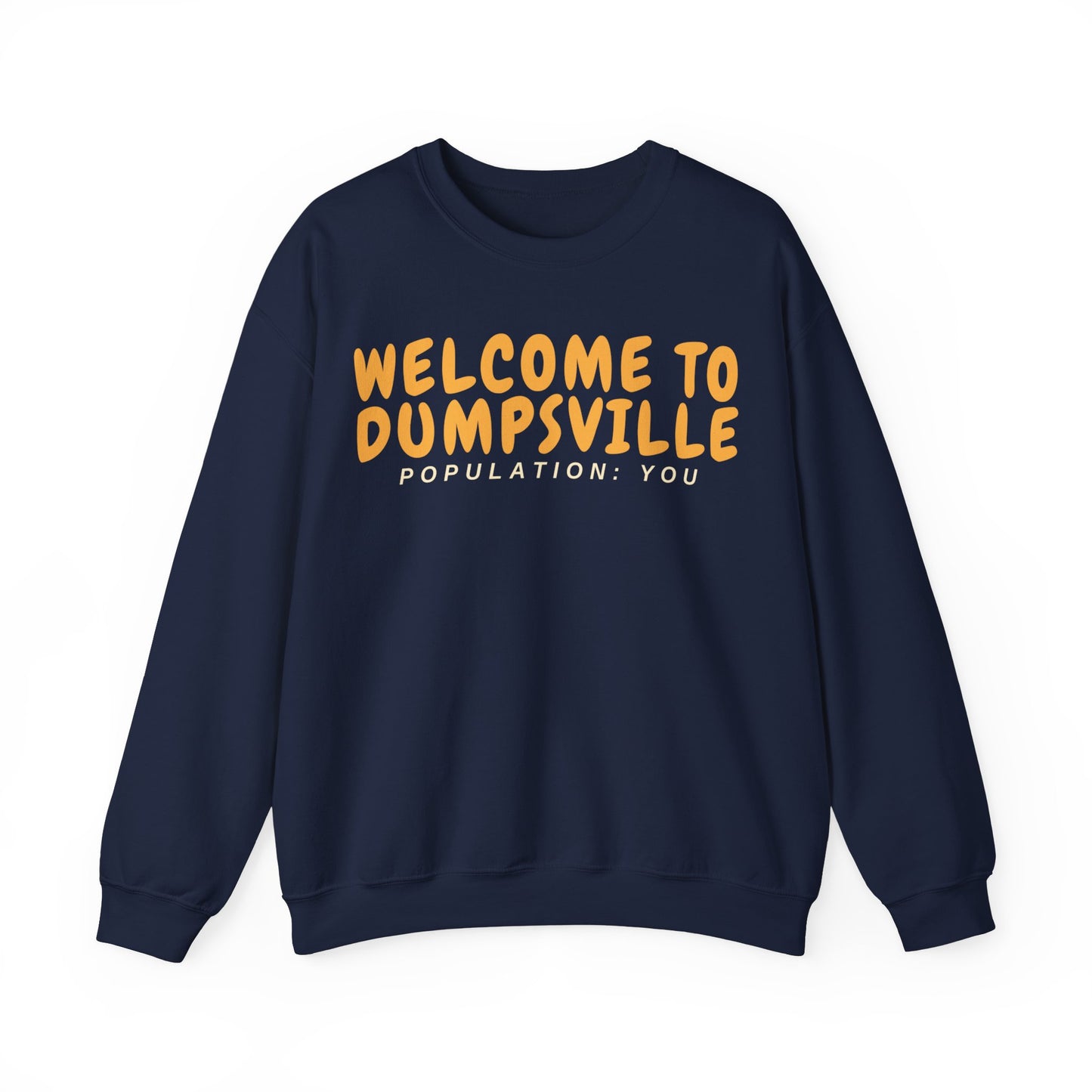 Welcome To Dumpsville, Population: You Sweatshirt