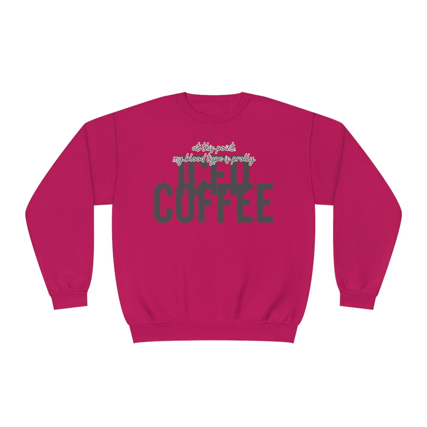 At This Point My Blood Type Is Prolly Iced Coffee Sweater
