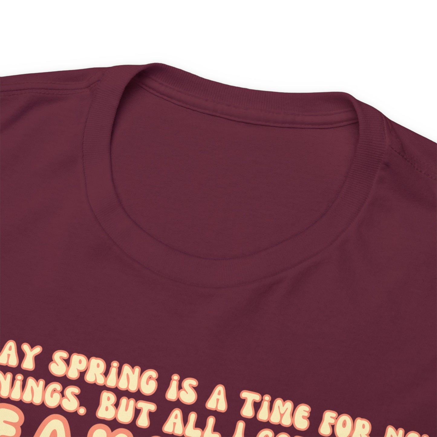 They Say Spring Is A Time For New Beginnings. But All I Got Was a Breakup And Allergies Tee