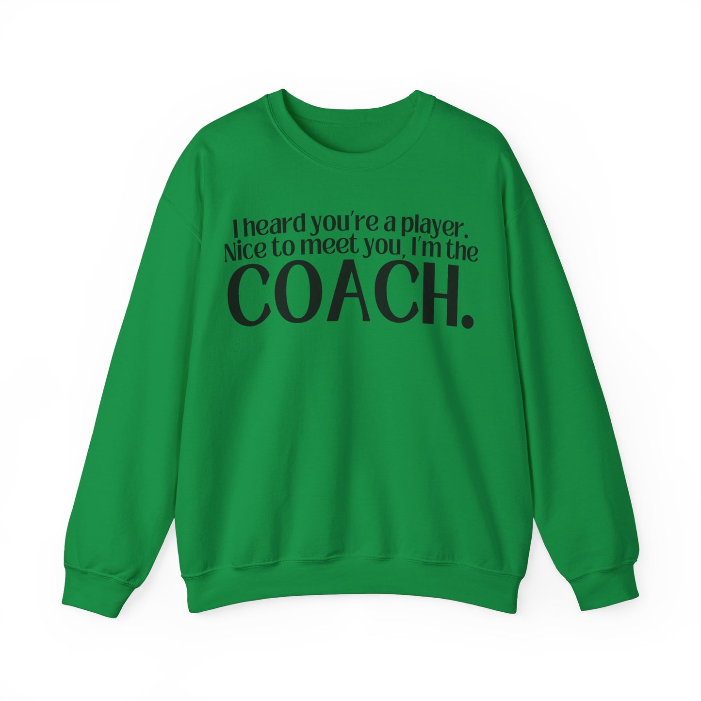 I Heard You're A Player. I'm The Coach. Sweatshirt