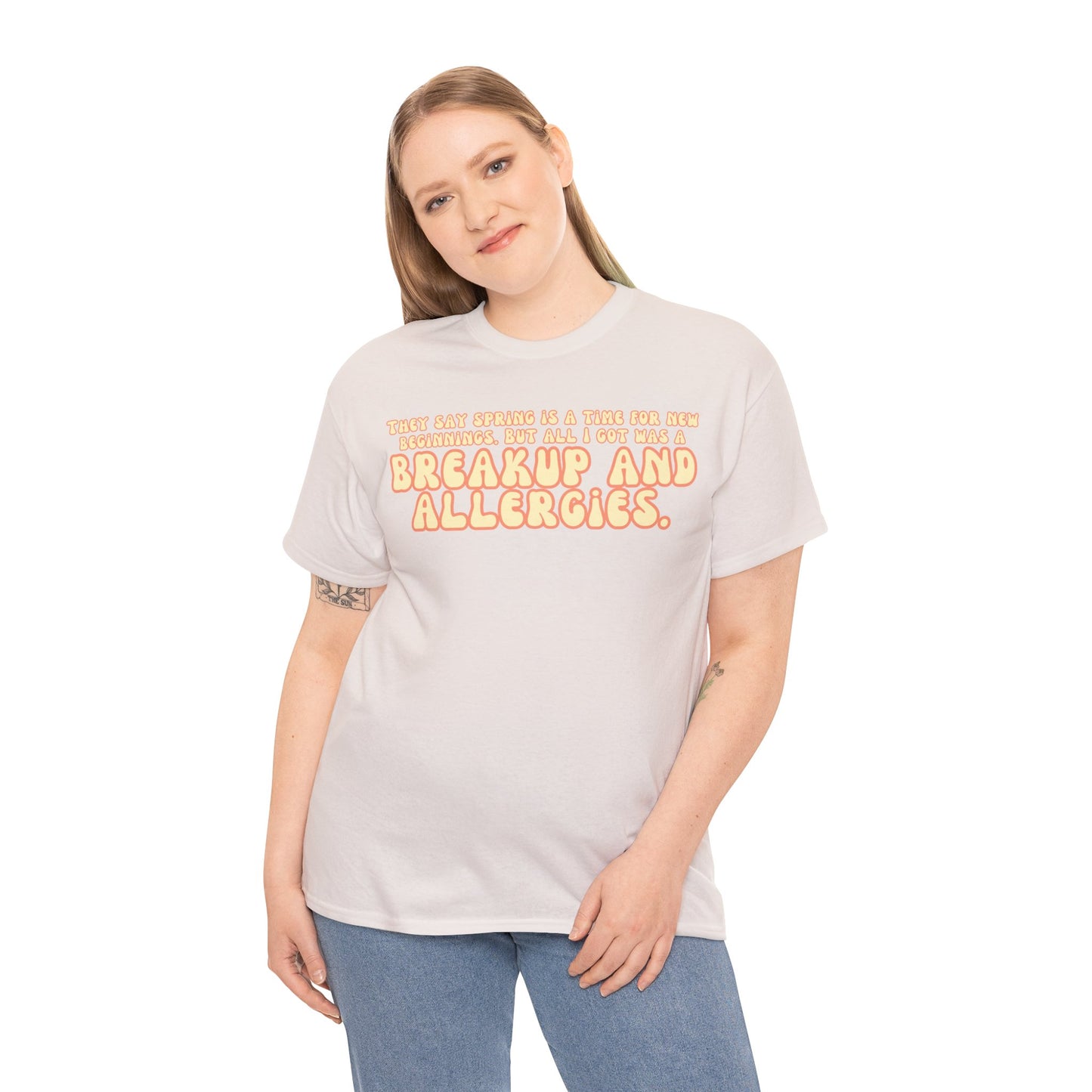 They Say Spring Is A Time For New Beginnings. But All I Got Was a Breakup And Allergies Tee