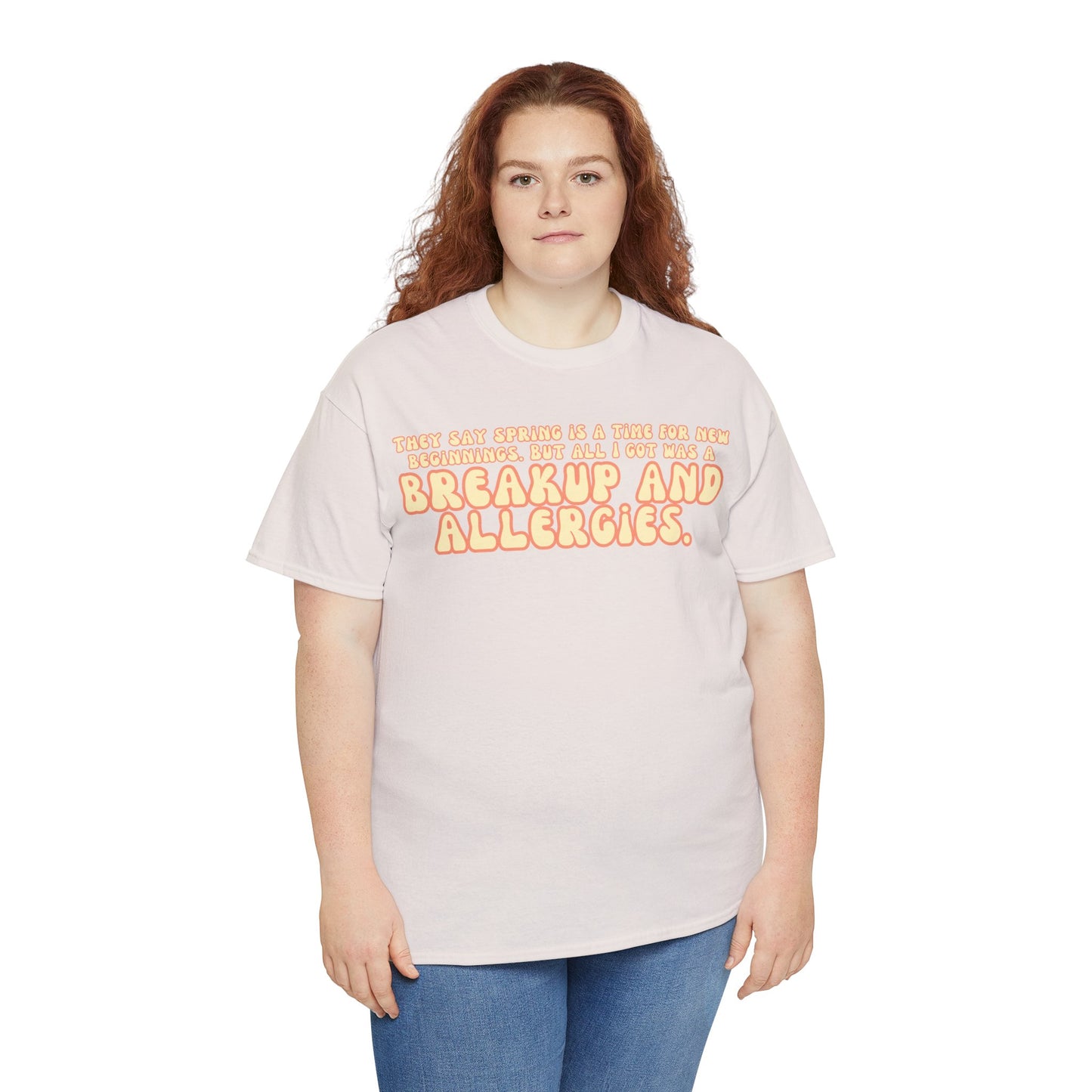 They Say Spring Is A Time For New Beginnings. But All I Got Was a Breakup And Allergies Tee