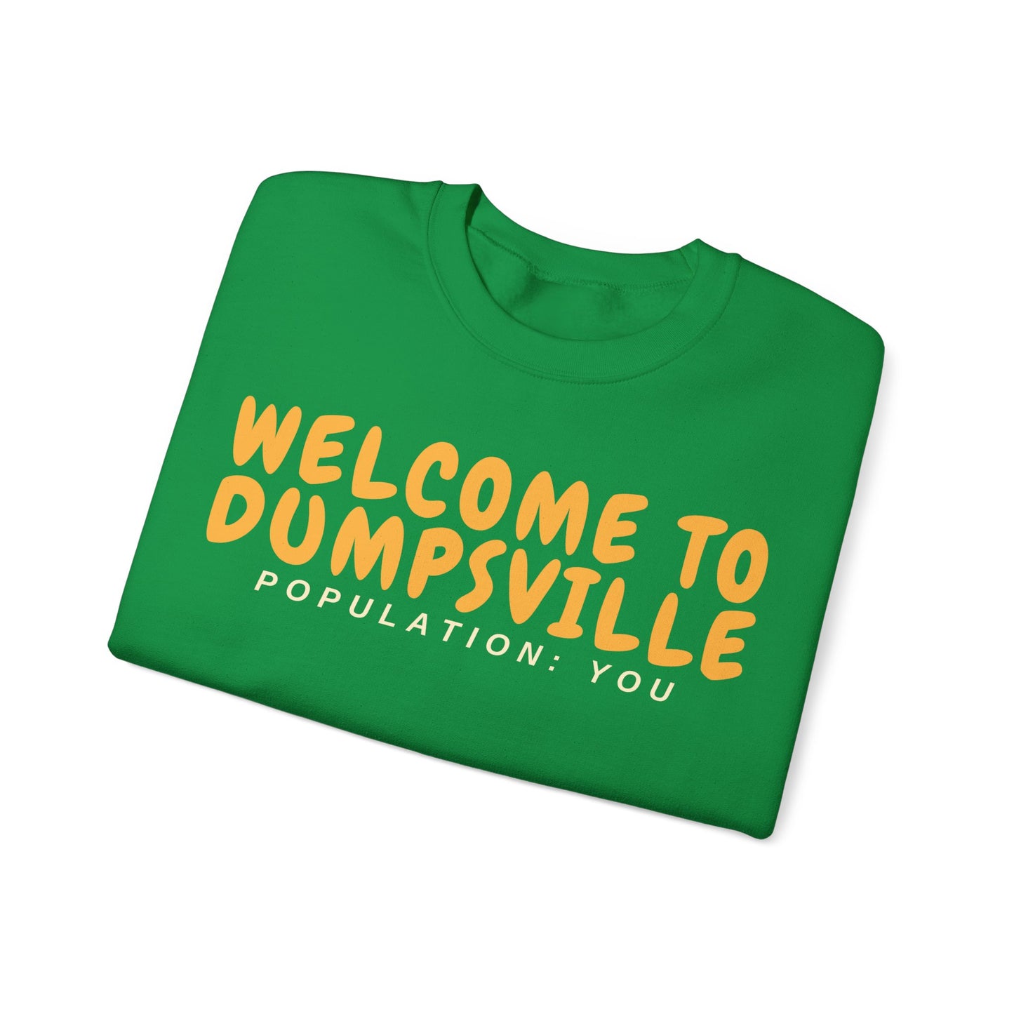 Welcome To Dumpsville, Population: You Sweatshirt