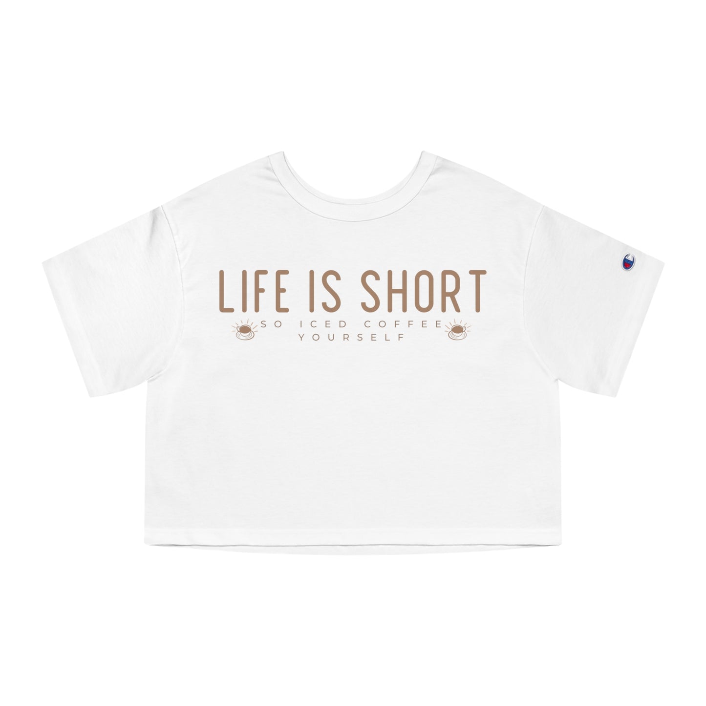 Life Is Short So Iced Coffee Yourself Cropped Shirt