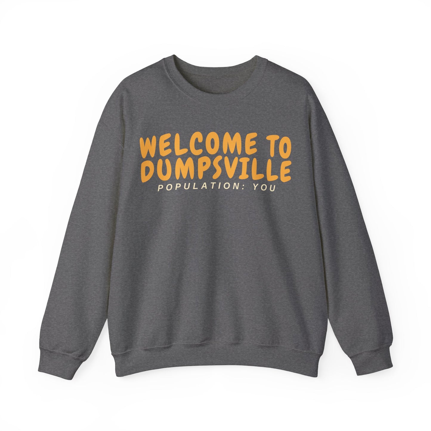 Welcome To Dumpsville, Population: You Sweatshirt
