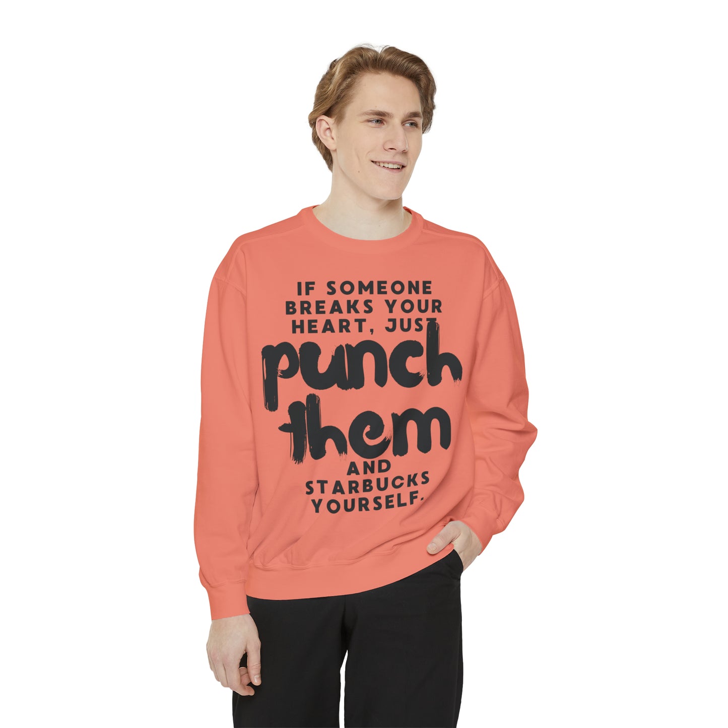If Someone Breaks Your Heart, Just Punch Them And Starbucks Yourself Sweatshirt
