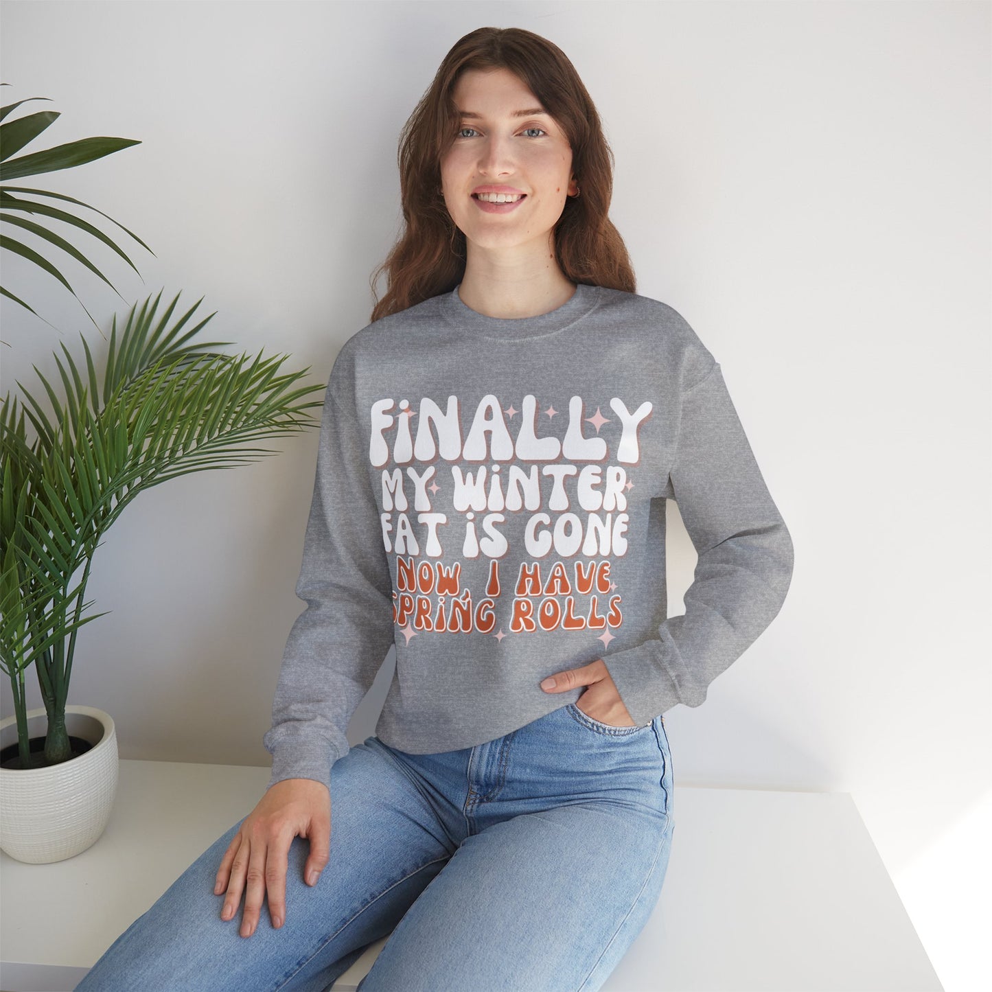 Finally, My Winter Fat Is Gone, Now I Have Spring Rolls Sweatshirt