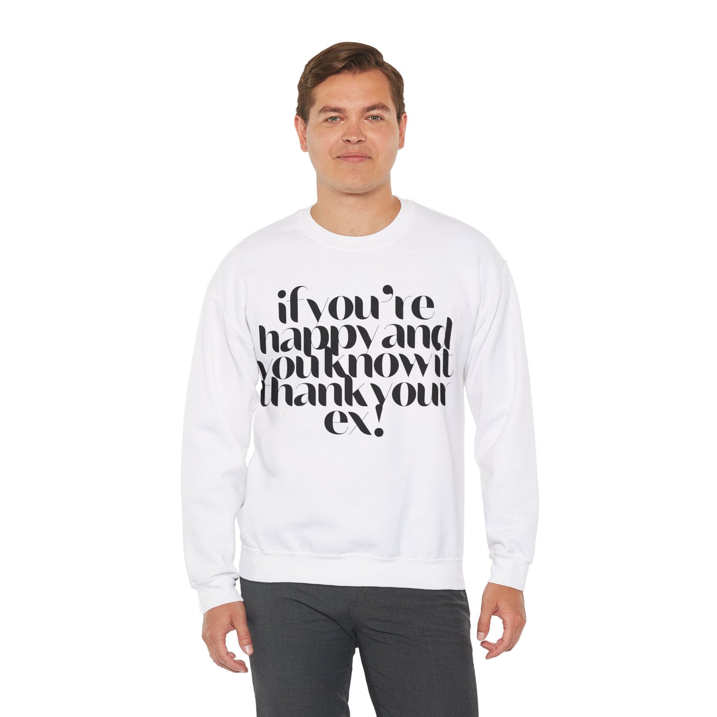 If You're Happy And You Know It Thank Your Ex! Sweatshirt