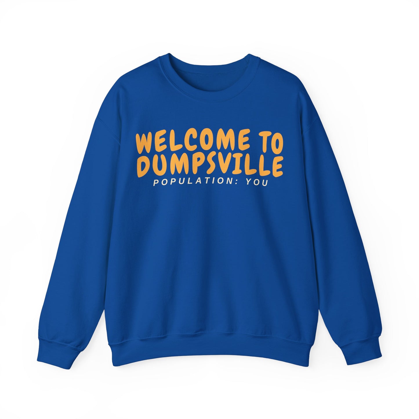 Welcome To Dumpsville, Population: You Sweatshirt