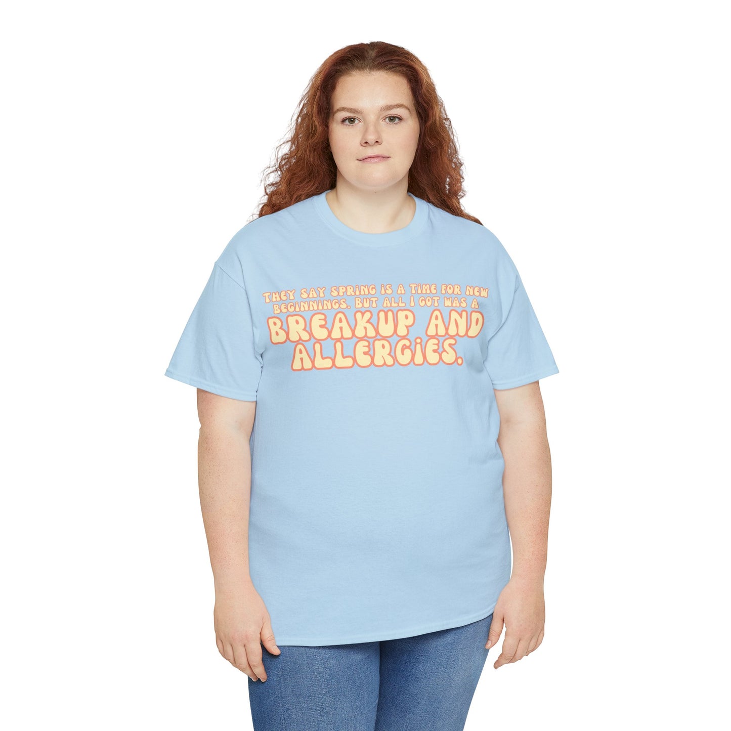They Say Spring Is A Time For New Beginnings. But All I Got Was a Breakup And Allergies Tee
