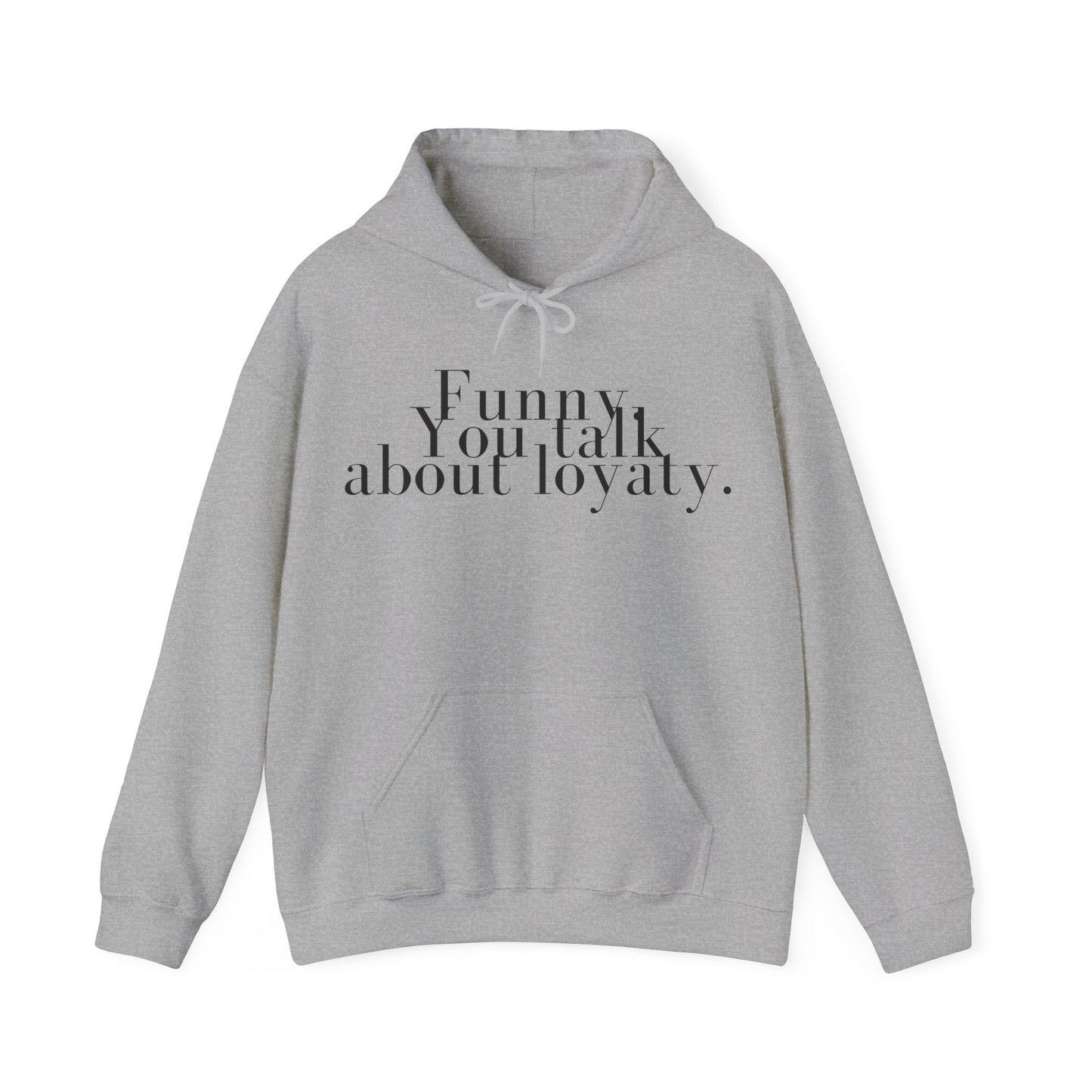 Funny. You talk about loyalty Hoodie