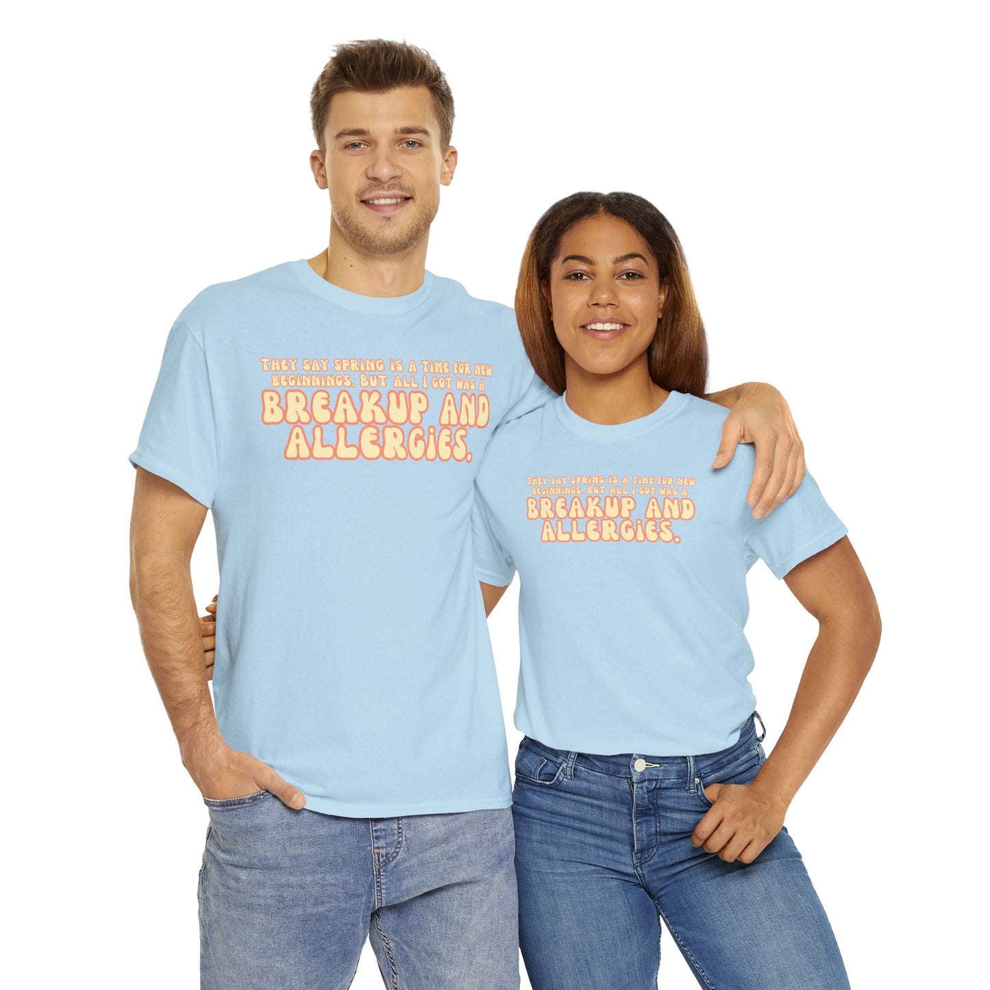 They Say Spring Is A Time For New Beginnings. But All I Got Was a Breakup And Allergies Tee