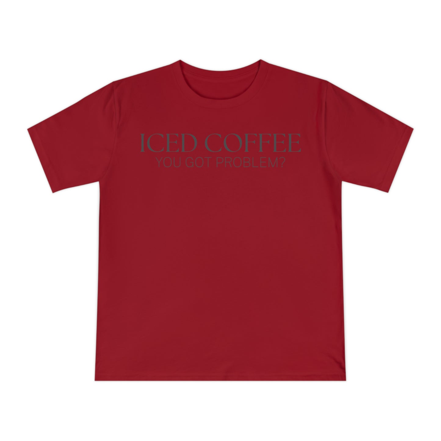 Iced Coffee You Got Problem Shirt