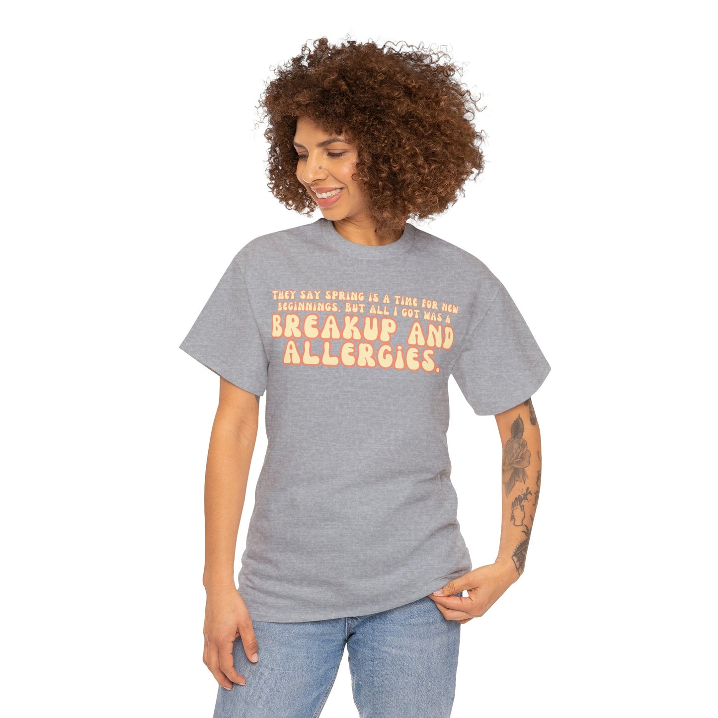 They Say Spring Is A Time For New Beginnings. But All I Got Was a Breakup And Allergies Tee