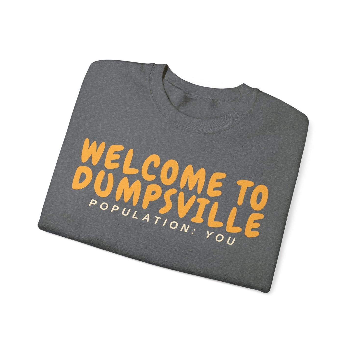 Welcome To Dumpsville, Population: You Sweatshirt