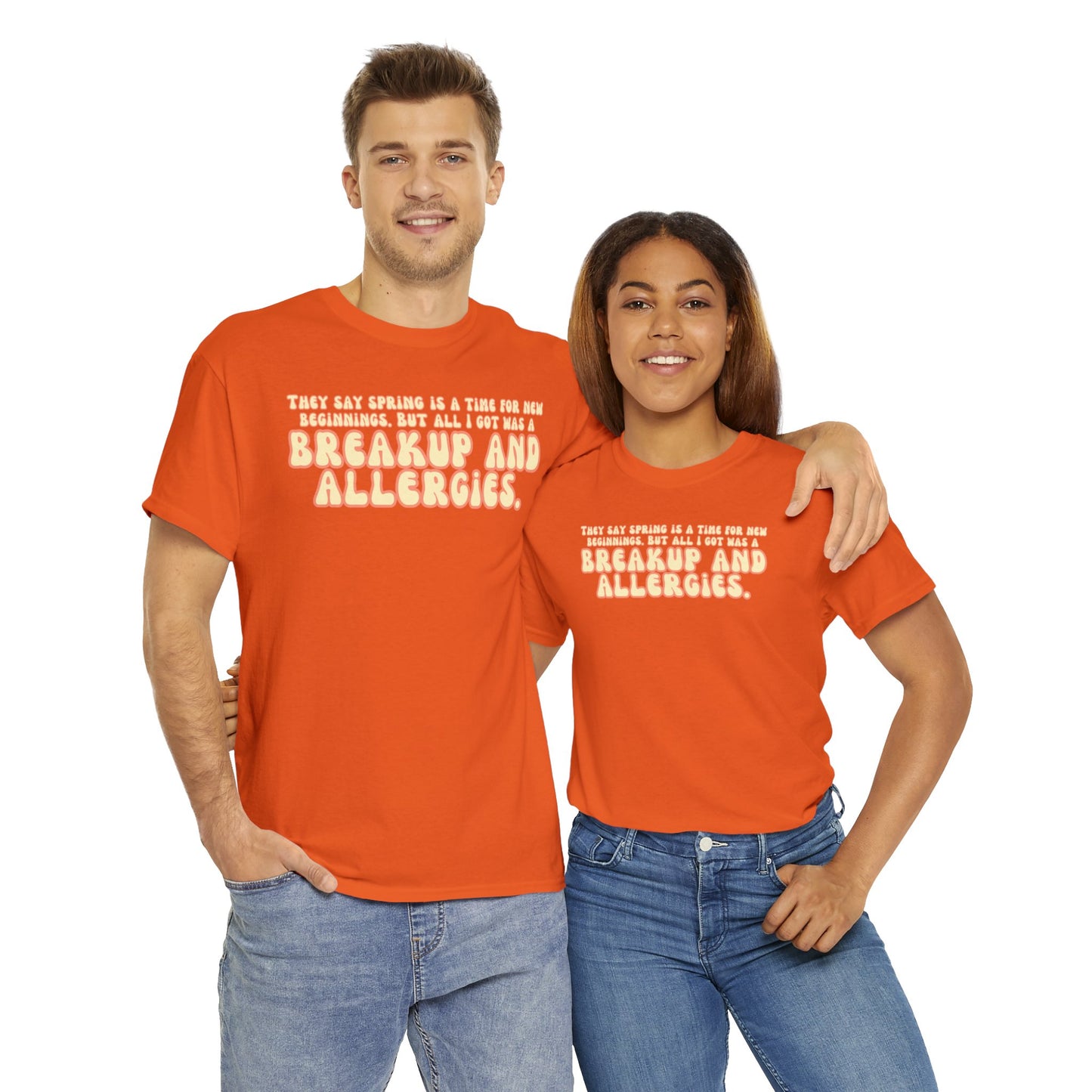 They Say Spring Is A Time For New Beginnings. But All I Got Was a Breakup And Allergies Tee