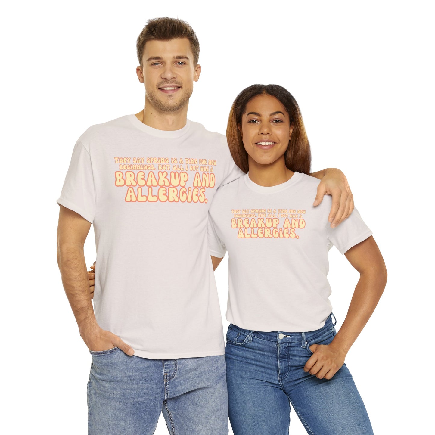They Say Spring Is A Time For New Beginnings. But All I Got Was a Breakup And Allergies Tee