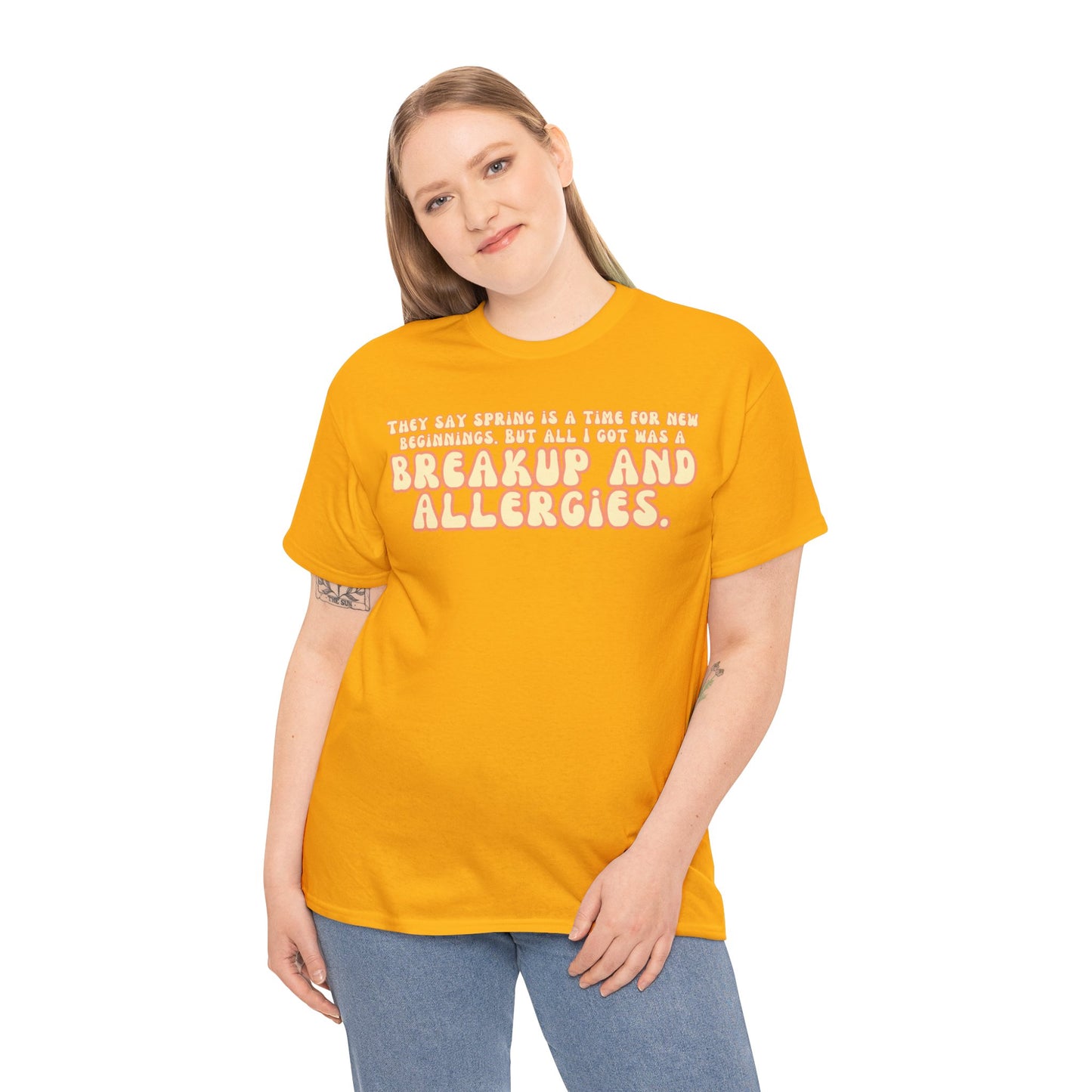 They Say Spring Is A Time For New Beginnings. But All I Got Was a Breakup And Allergies Tee