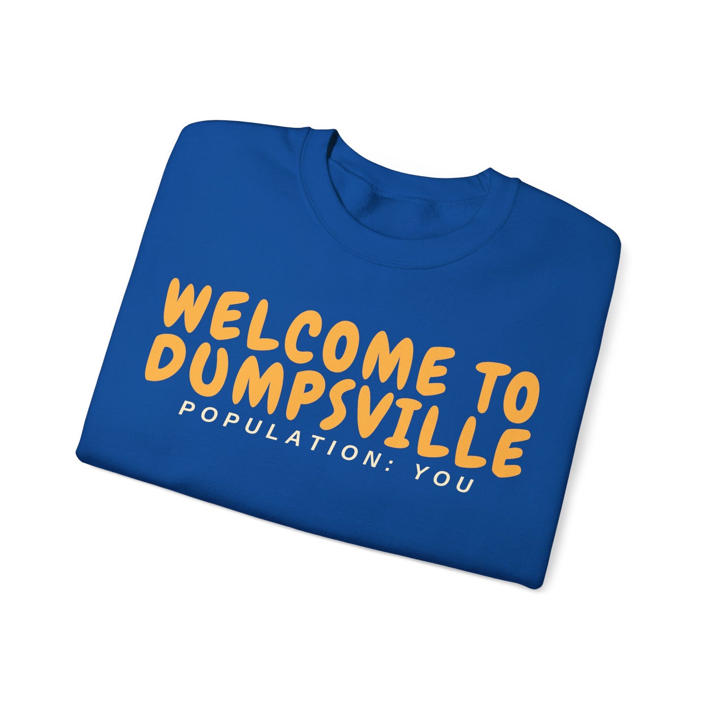 Welcome To Dumpsville, Population: You Sweatshirt