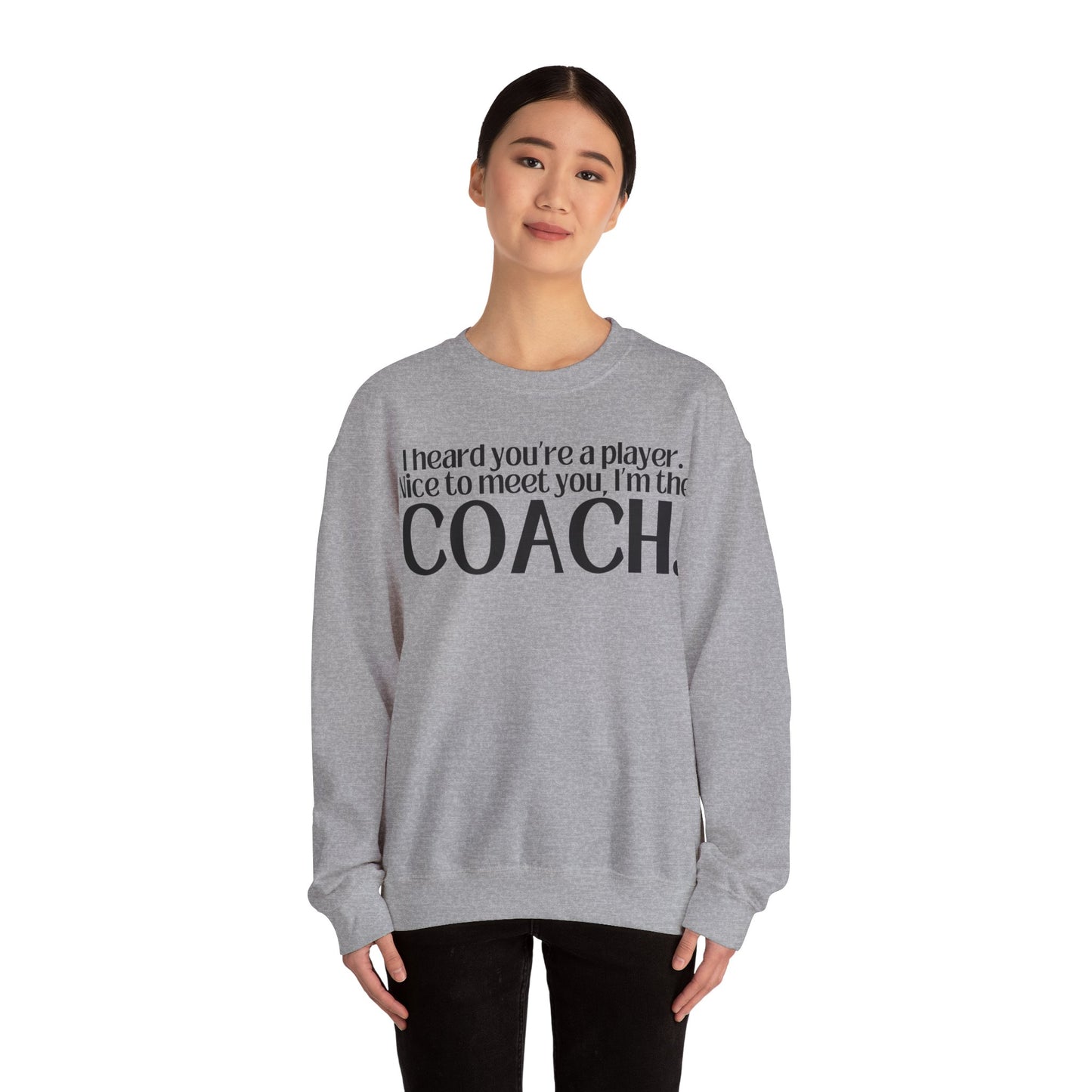 I Heard You're A Player. I'm The Coach. Sweatshirt