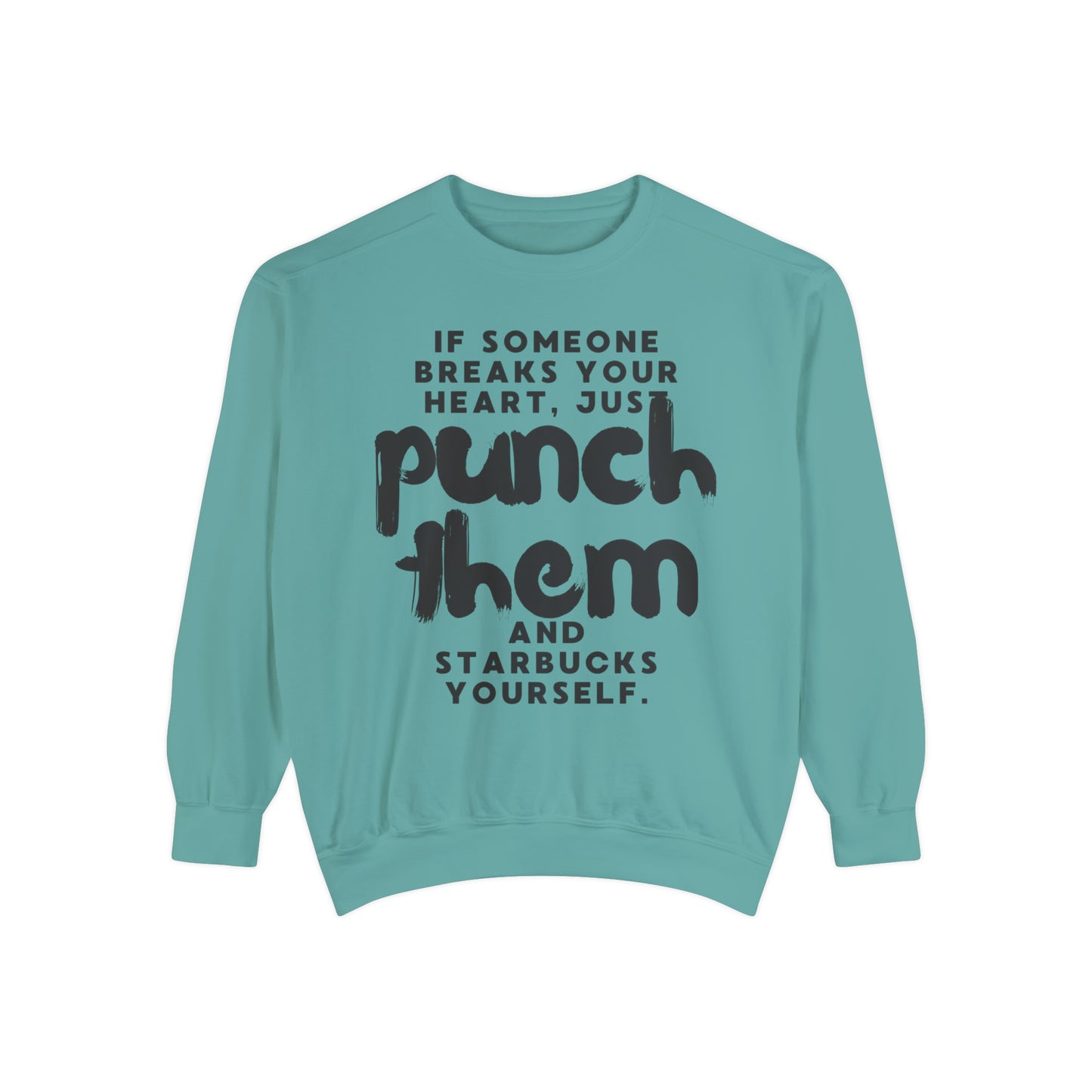 If Someone Breaks Your Heart, Just Punch Them And Starbucks Yourself Sweatshirt