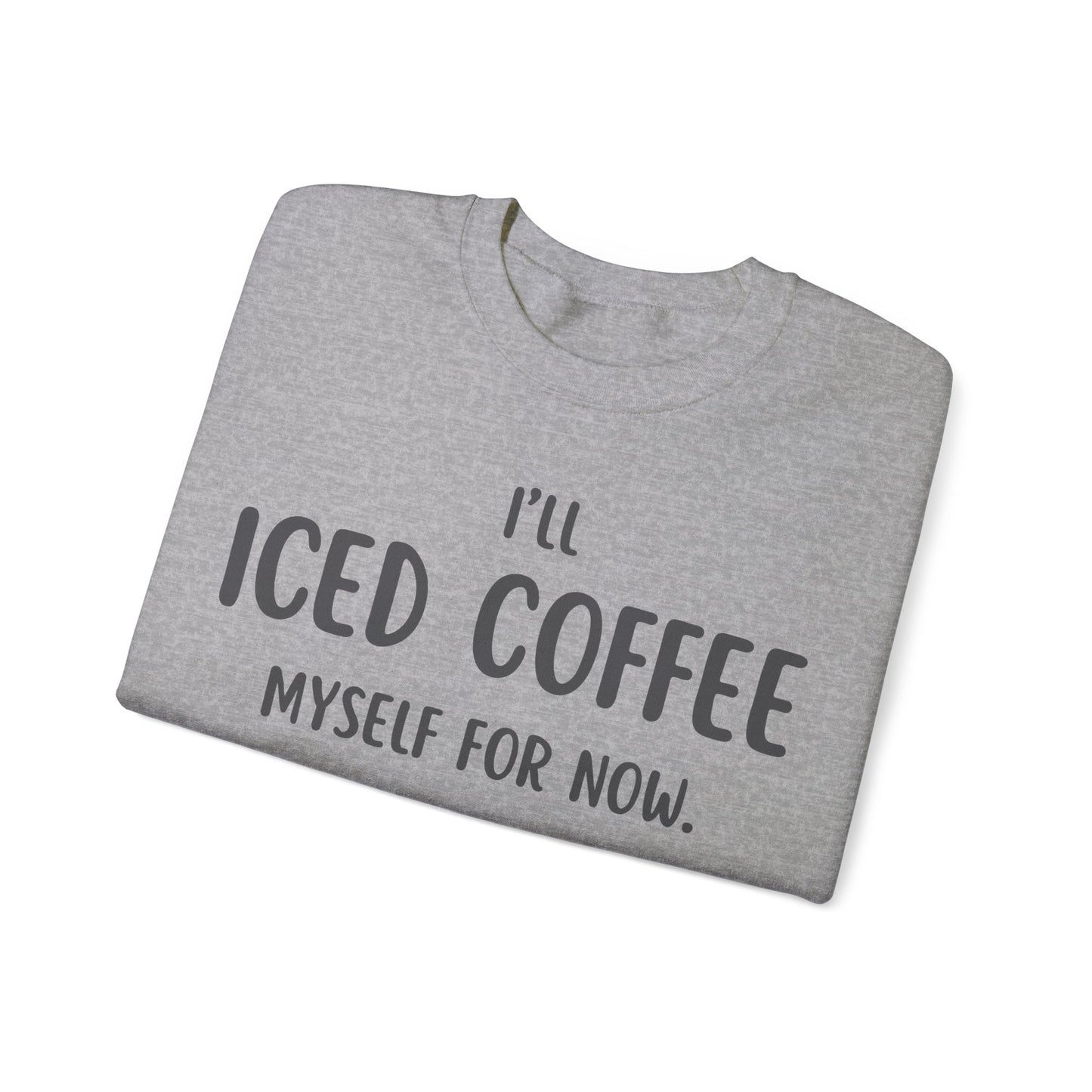 I'll Iced Coffee Myself For Now Sweater