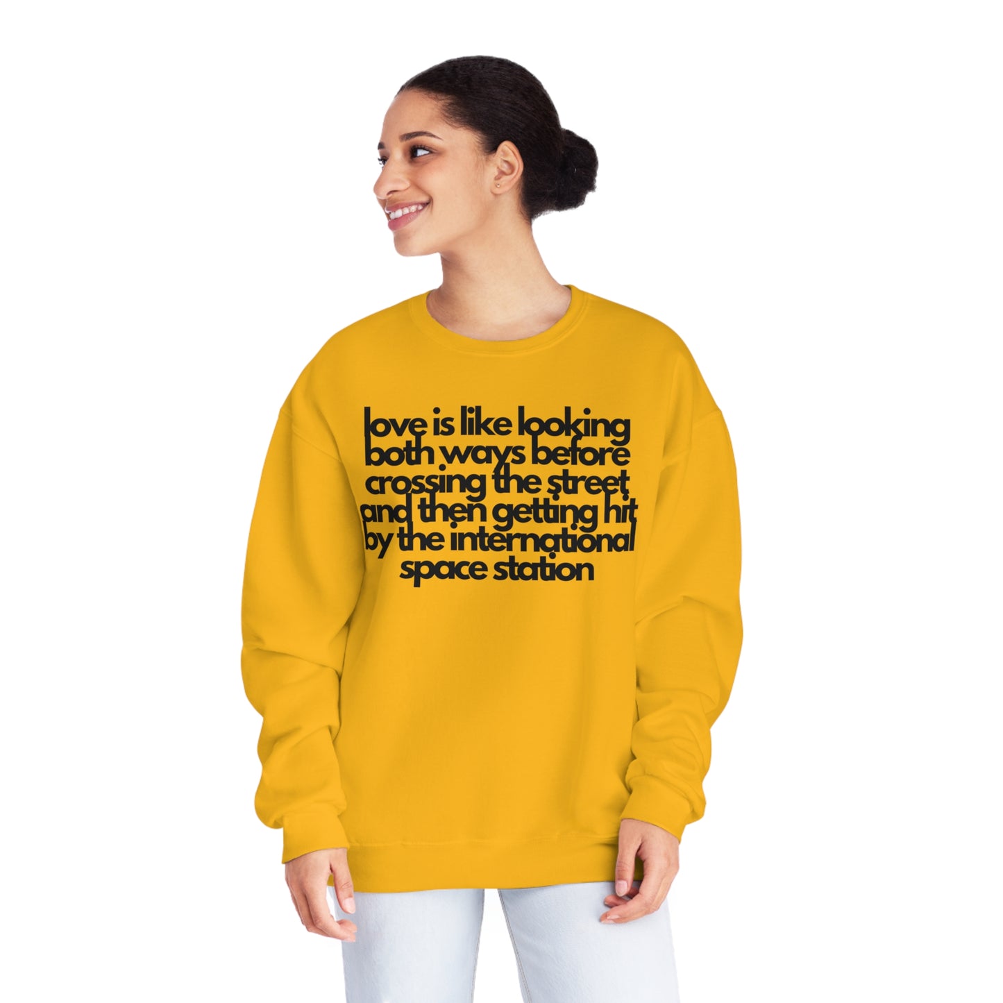 Love Is like Looking Both Ways Before Crossing The Street And Then Getting Hit By The International Space Station Sweatshirt