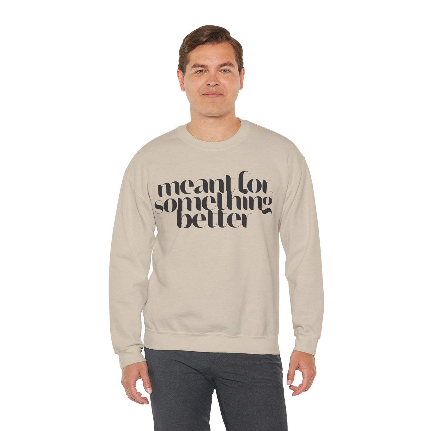 Meant For Something Better Sweatshirt