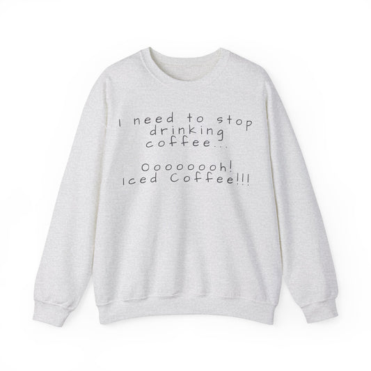 I Need To Stop Drinking Iced Coffee Sweater