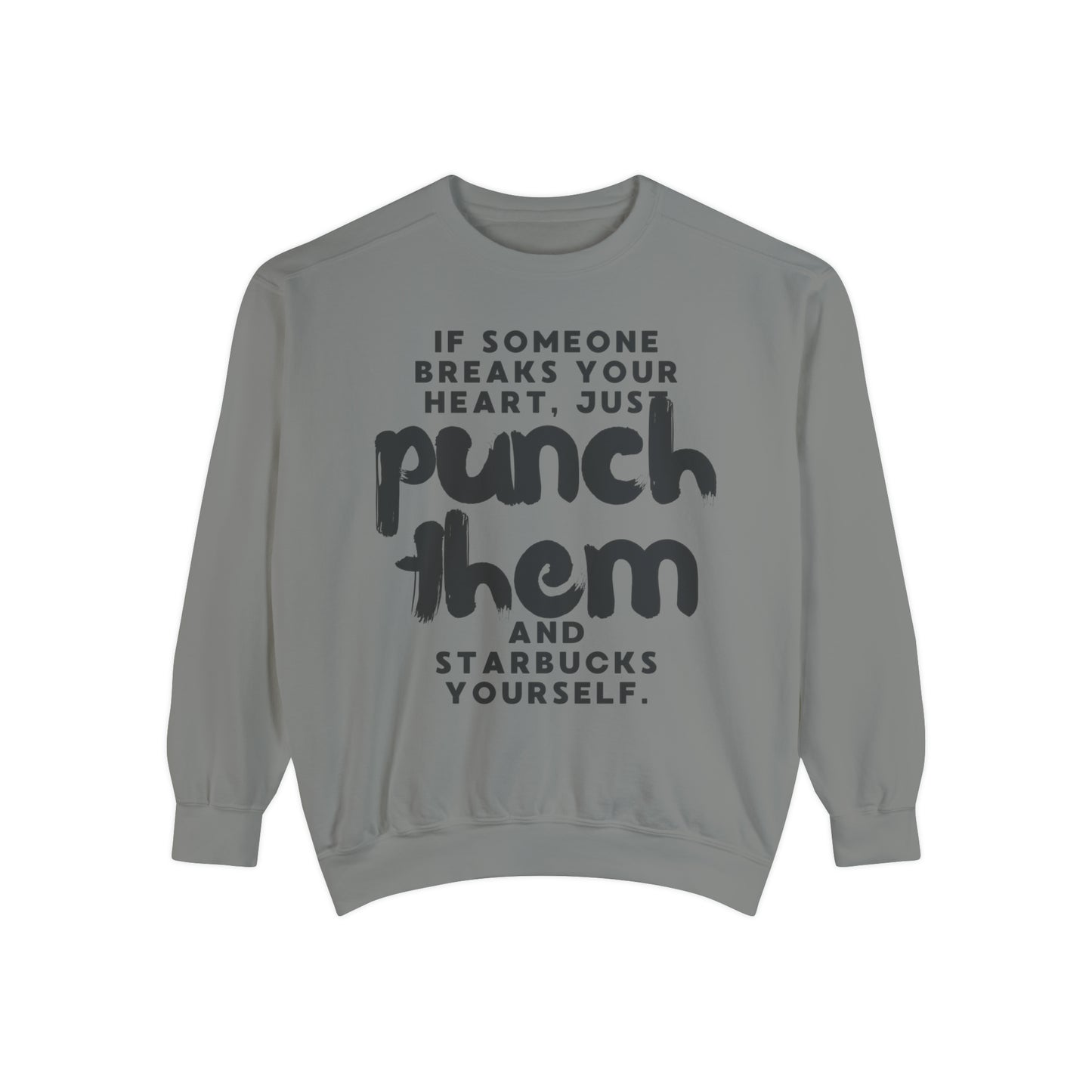 If Someone Breaks Your Heart, Just Punch Them And Starbucks Yourself Sweatshirt