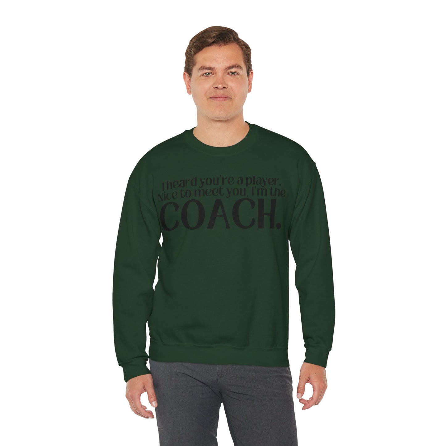 I Heard You're A Player. I'm The Coach. Sweatshirt