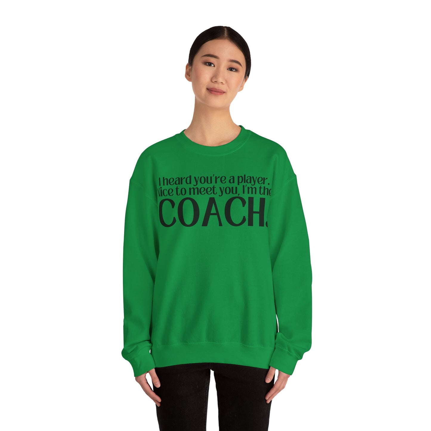 I Heard You're A Player. I'm The Coach. Sweatshirt