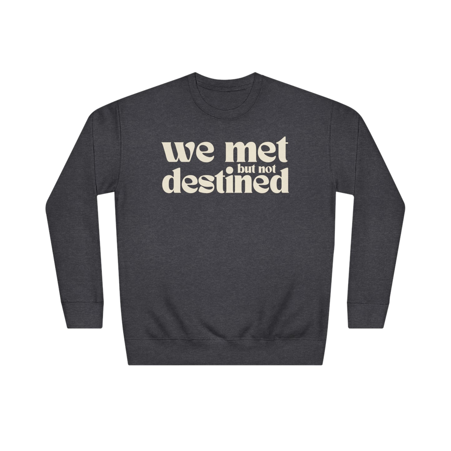 We Met But Not Destined Sweatshirt