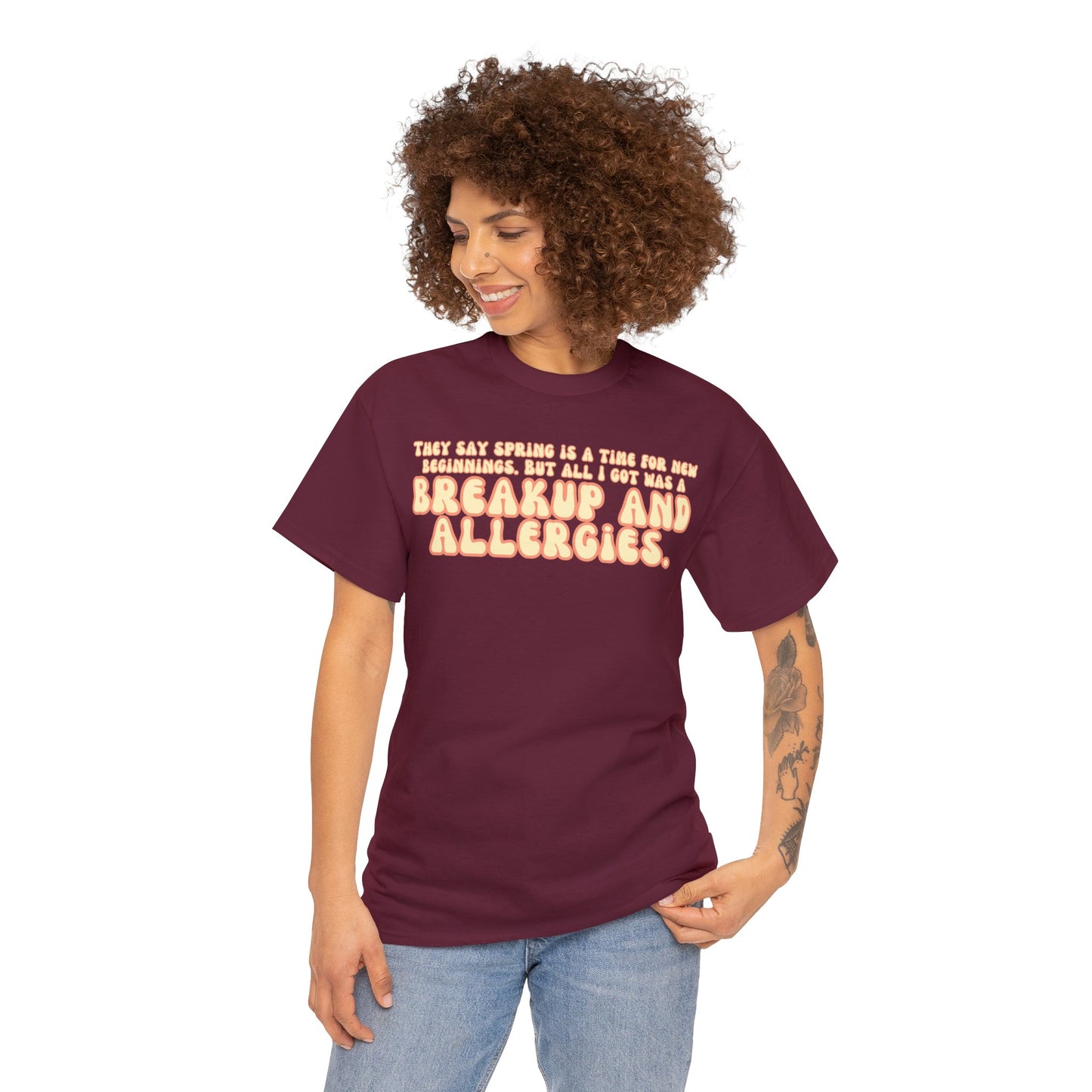 They Say Spring Is A Time For New Beginnings. But All I Got Was a Breakup And Allergies Tee