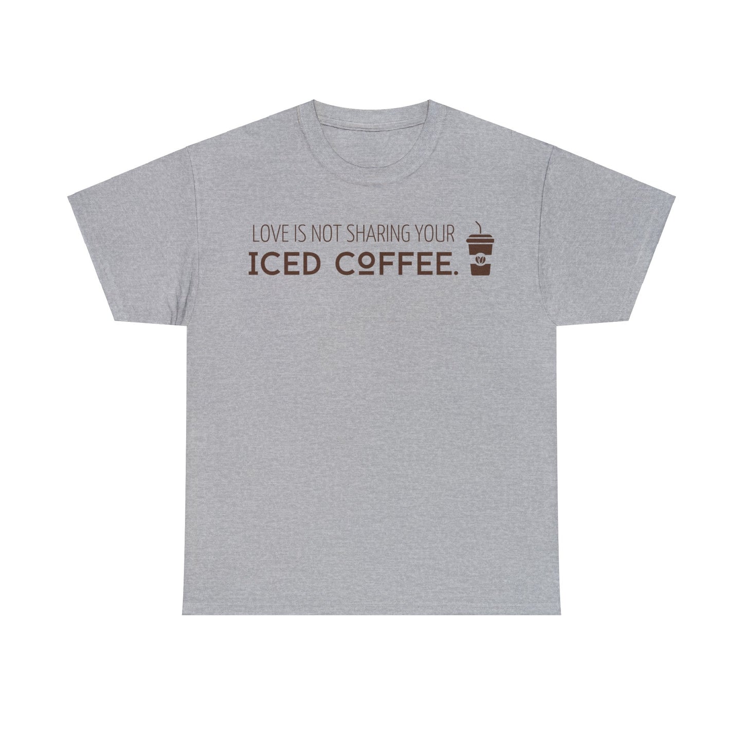 Love Is Not Sharing Your Iced Coffee Shirt