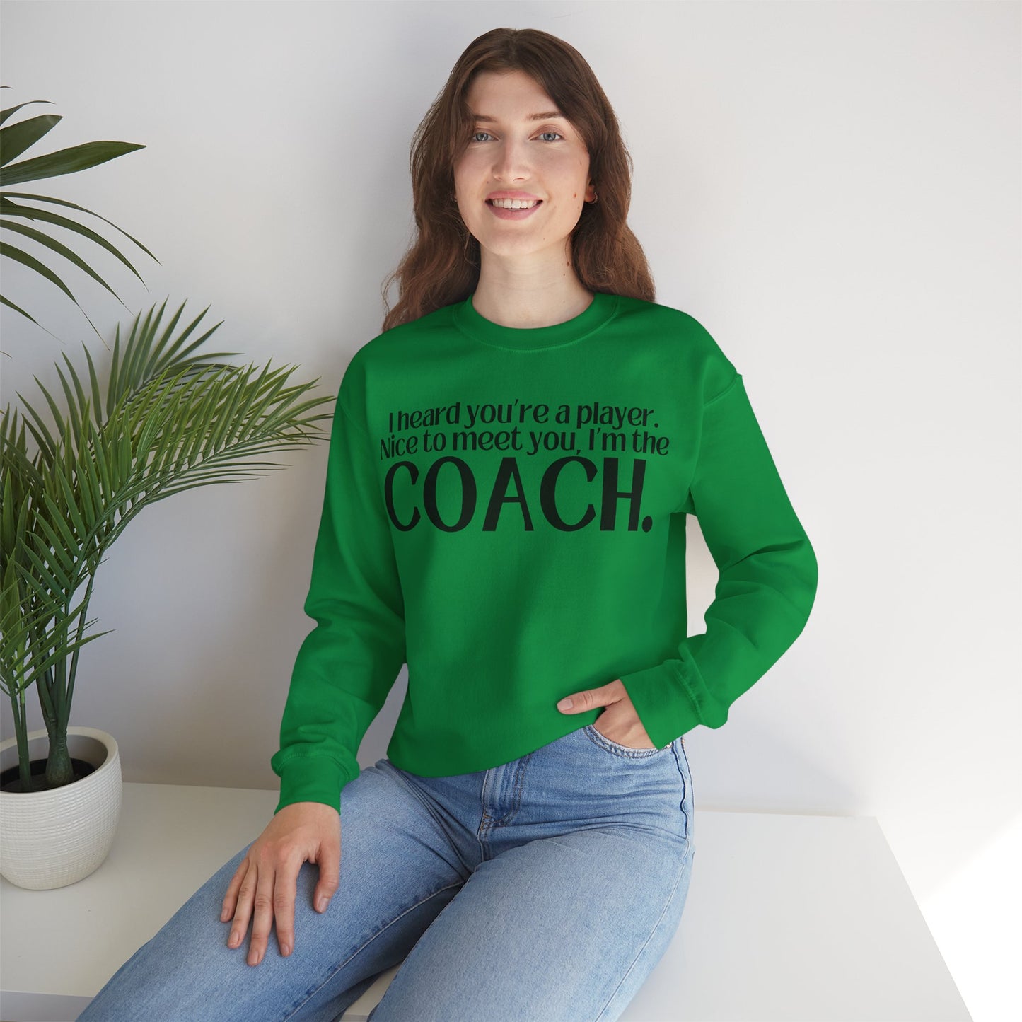 I Heard You're A Player. I'm The Coach. Sweatshirt