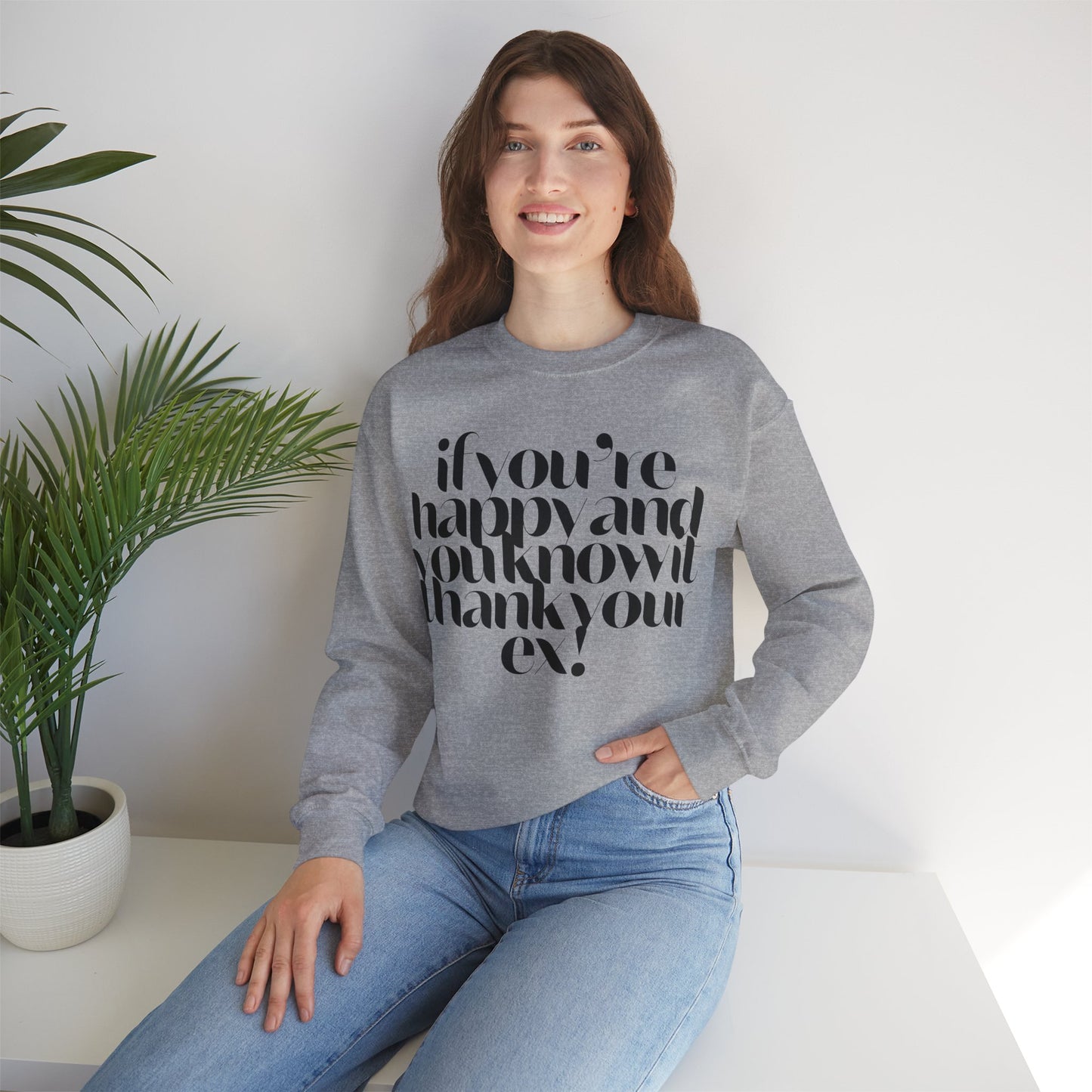 If You're Happy And You Know It Thank Your Ex! Sweatshirt